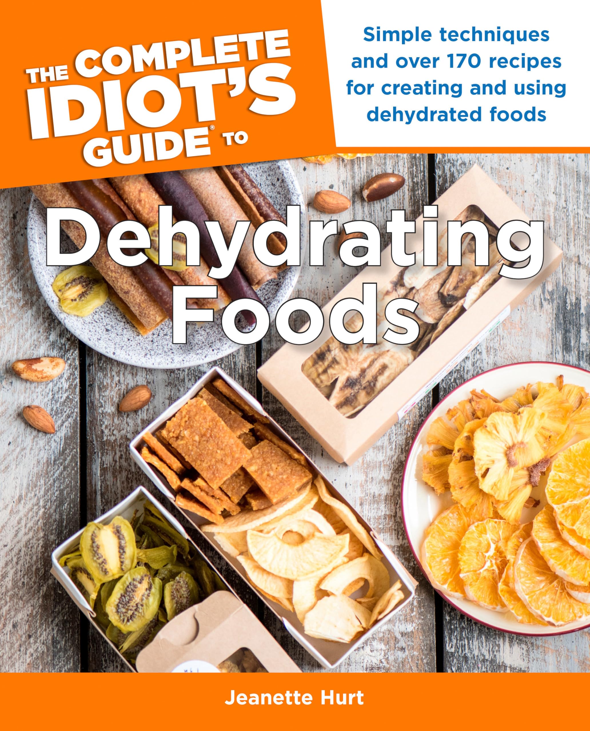 The Complete Idiot's Guide to Dehydrating Foods: Simple Techniques and Over 170 Recipes for Creating and Using Dehydrated Foods book