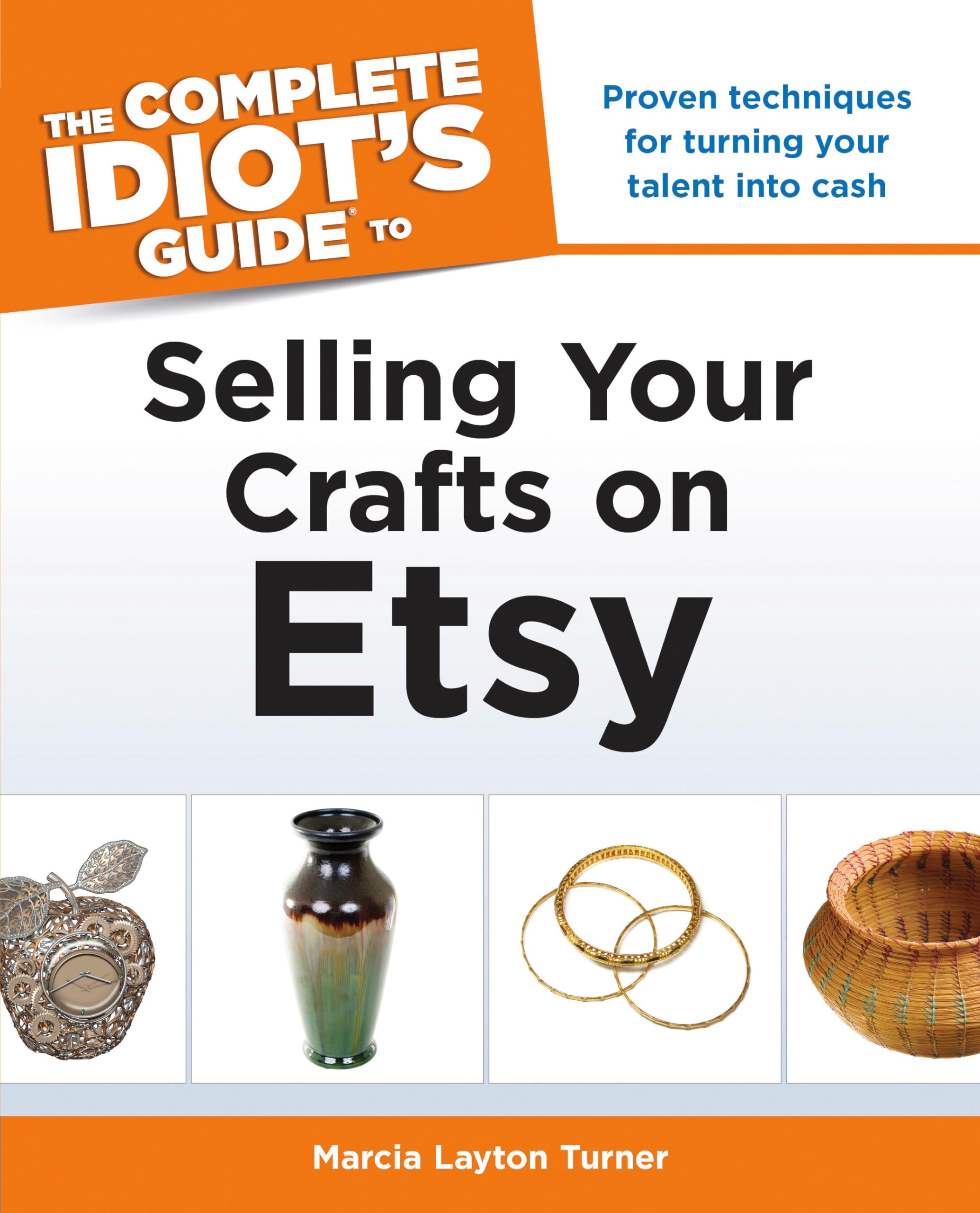 The Complete Idiot's Guide to Selling Your Crafts on Etsy Business, Finance & Career