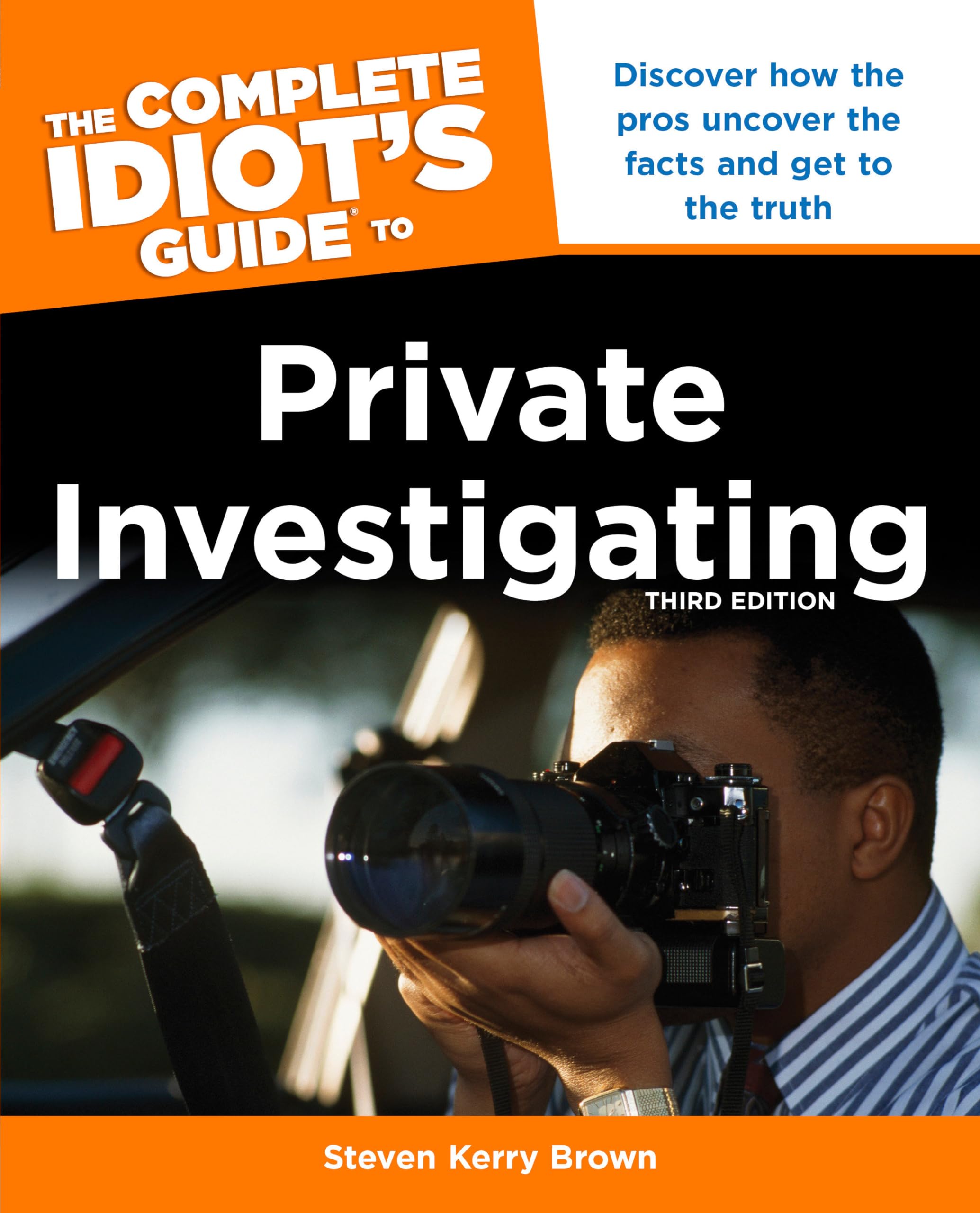 The Complete Idiot's Guide To Private Investigating, Third Edition: Discover How the Pros Uncover the Facts and Get to the Truth Law
