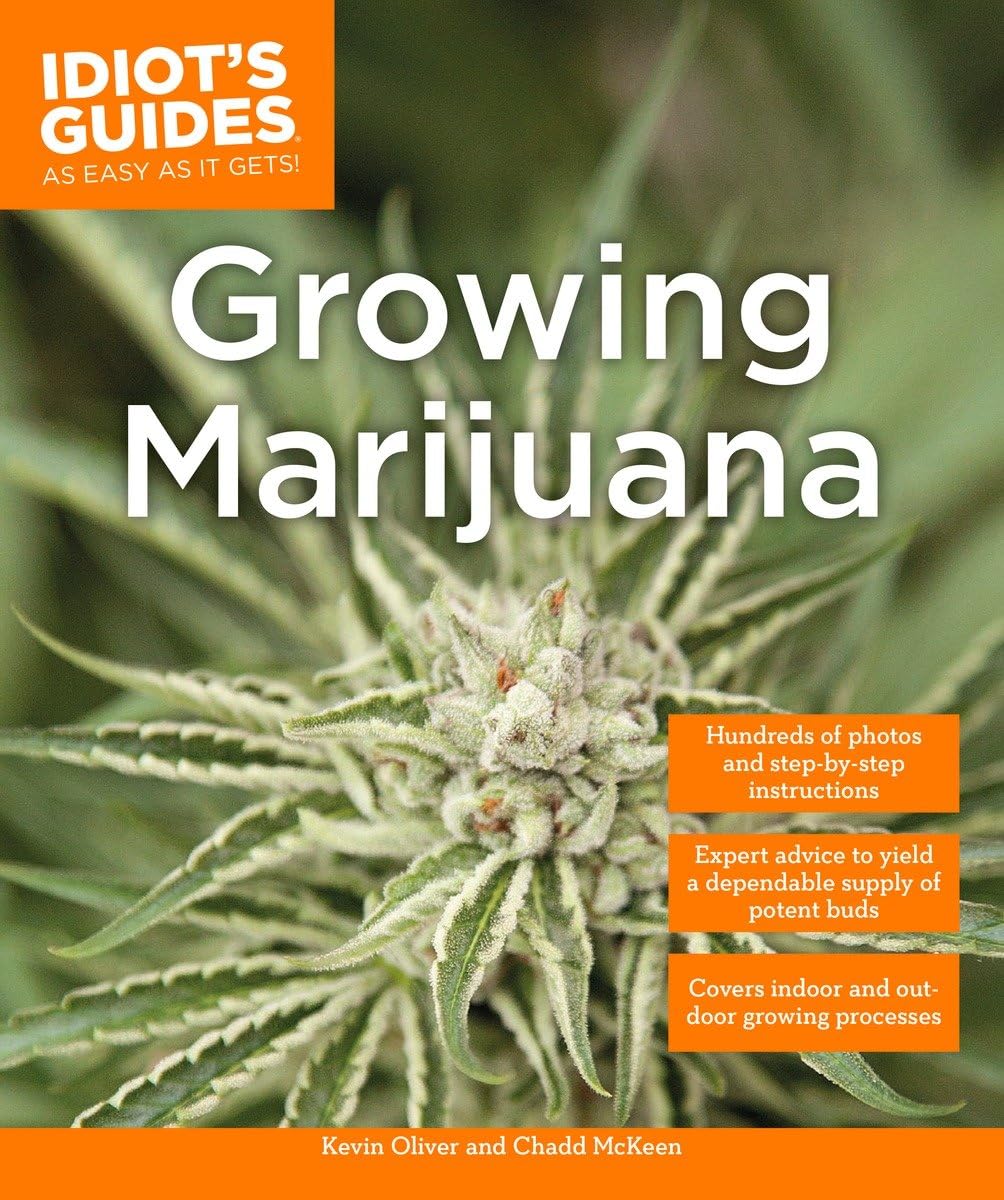Growing Marijuana: Expert Advice to Yield a Dependable Supply of Potent Buds (Idiot's Guides) Social Sciences