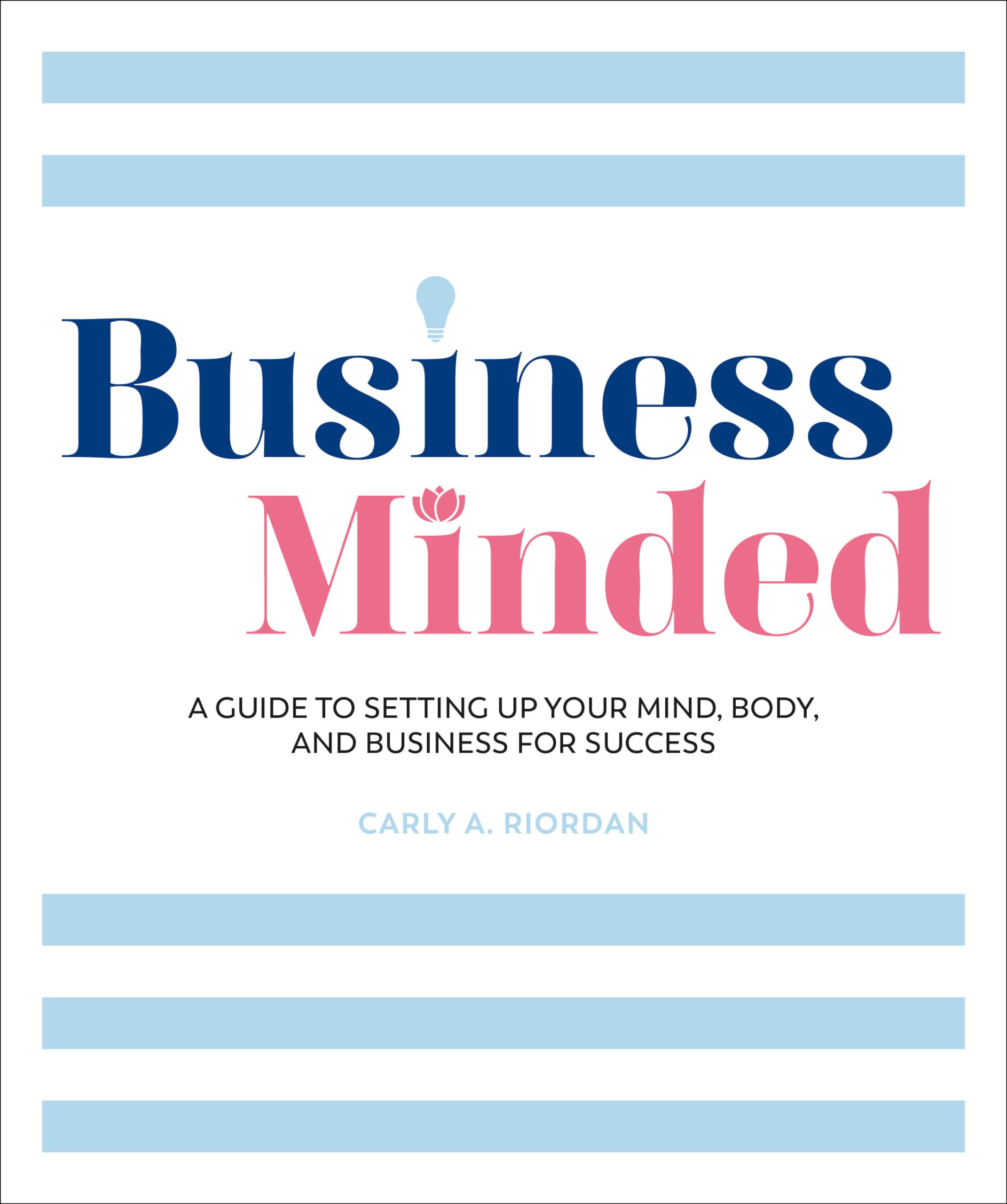 Business Minded: A Guide to Setting Up Your Mind, Body and Business for Success Business, Finance & Career