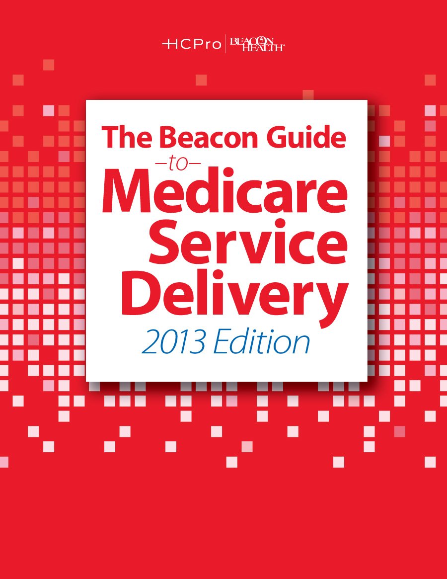The Beacon Guide to Medicare Service Delivery, 2013 Medicine