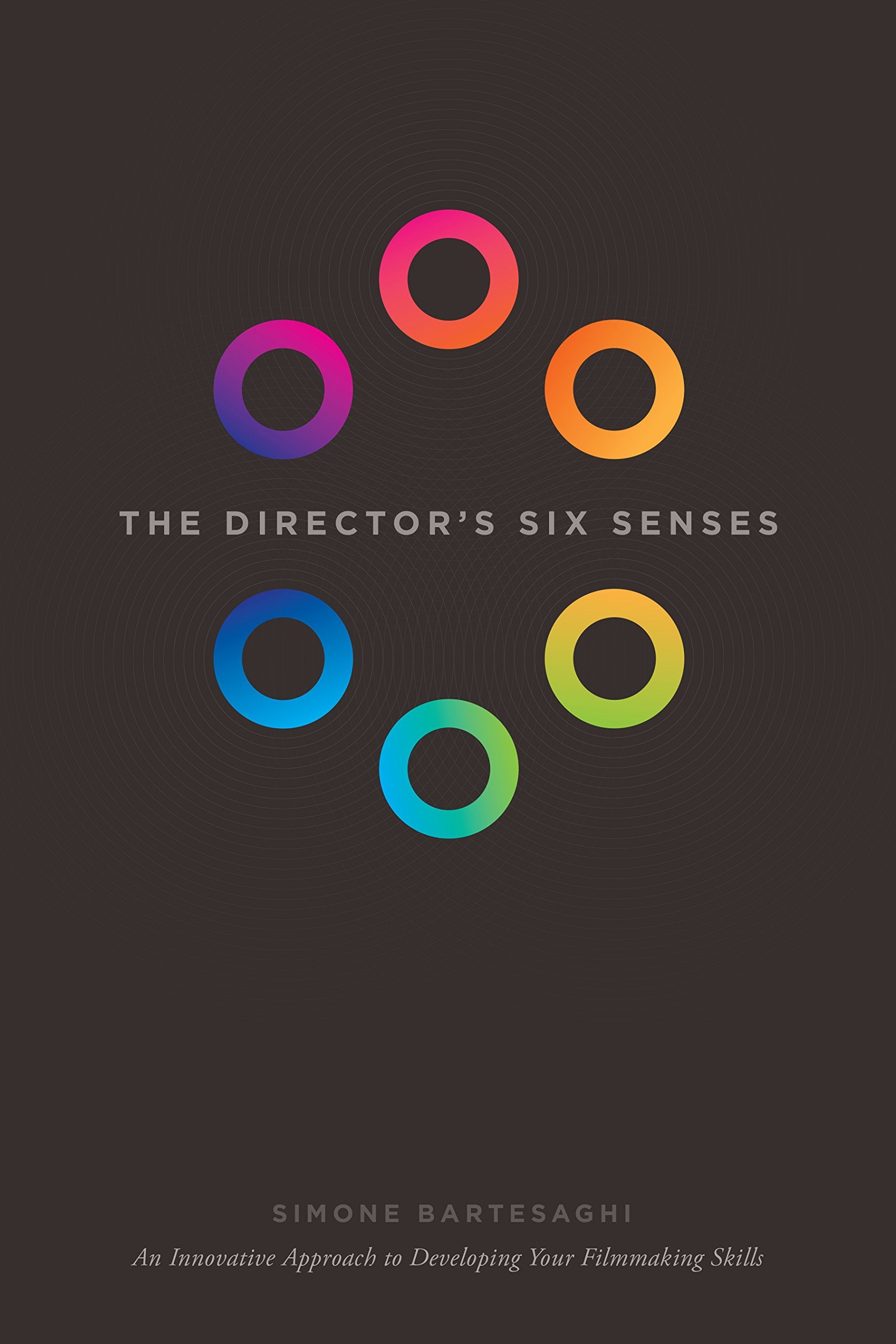 The Director's Six Senses: An Innovative Approach to Developing Your Filmmaking Skills Film, Art & Culture