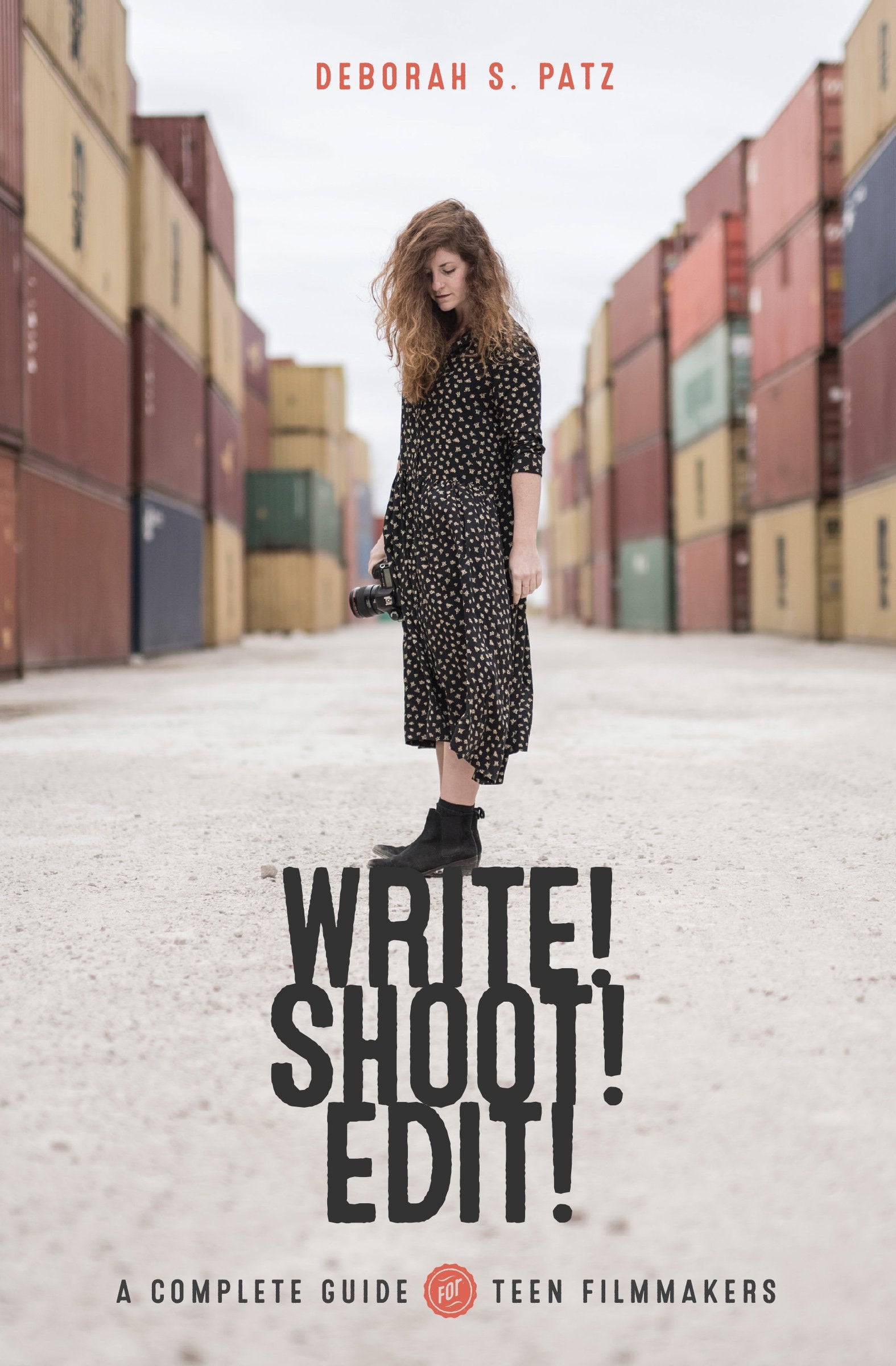 Write! Shoot! Edit!: The Complete Guide for Teen Filmmakers: The Complete Guide to Filmmaking for Teens Social Sciences