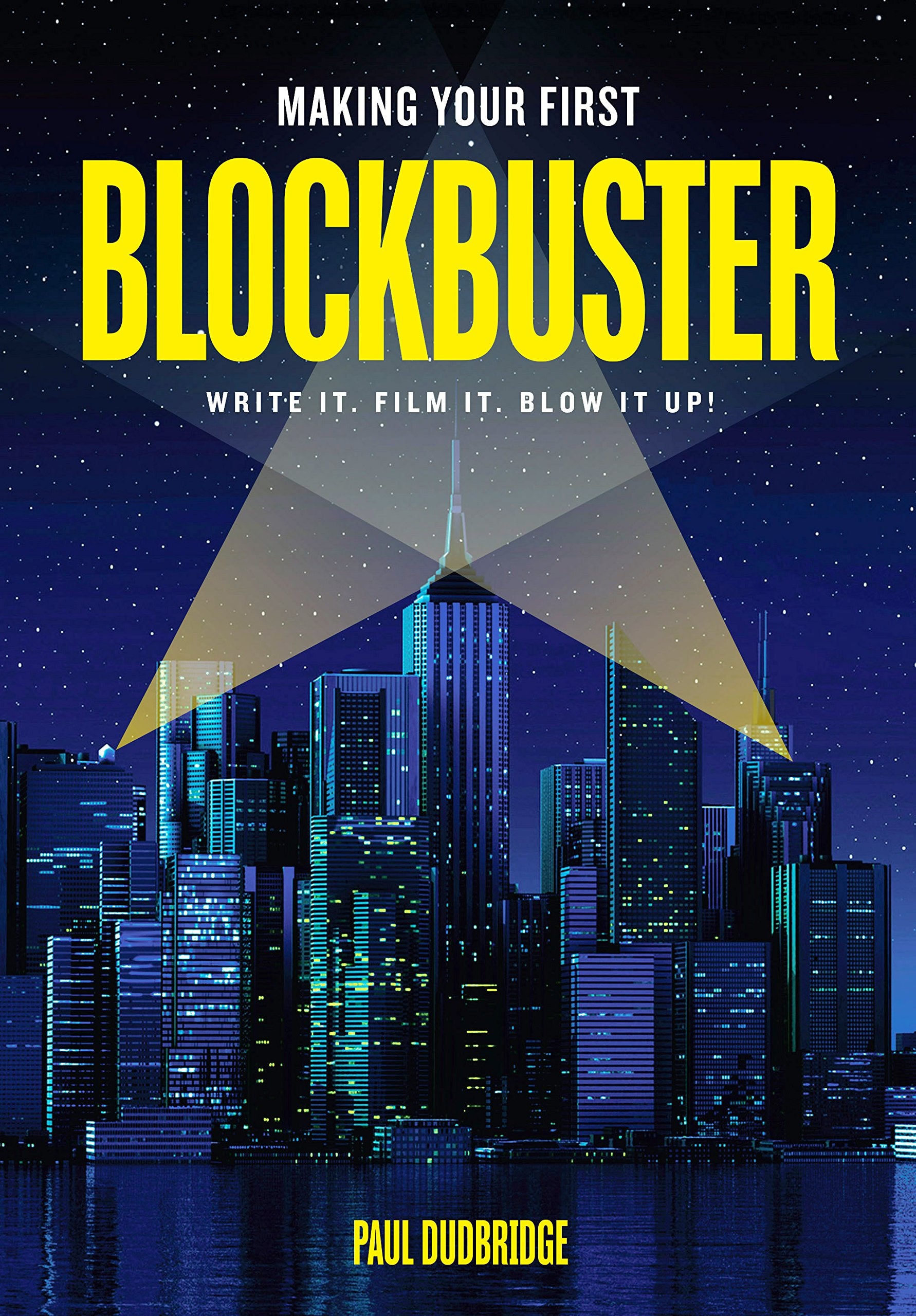 Making Your First Blockbuster: Write It. Film It. Blow it Up! Social Sciences