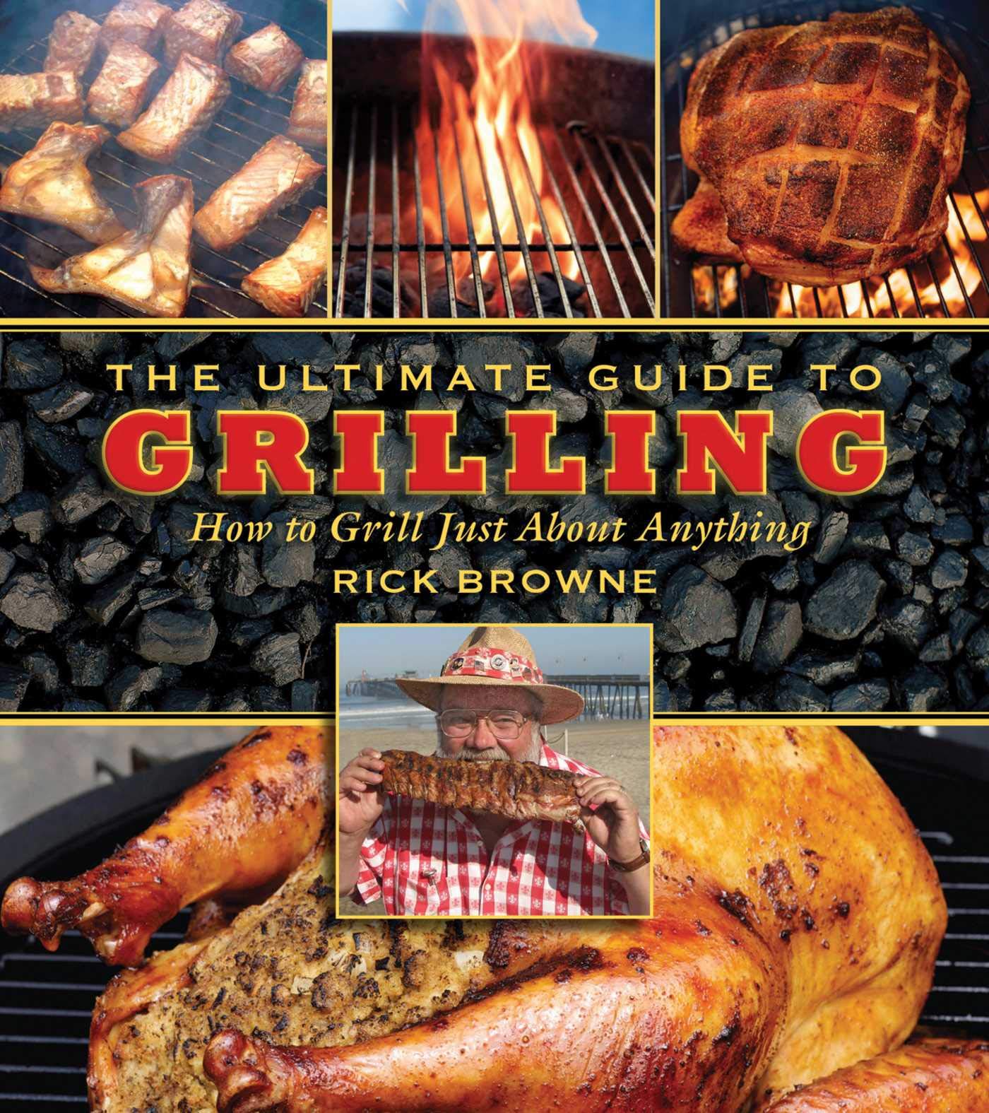 The Ultimate Guide to Grilling: How to Grill Just about Anything (Ultimate Guides) Leisure, Home & Garden