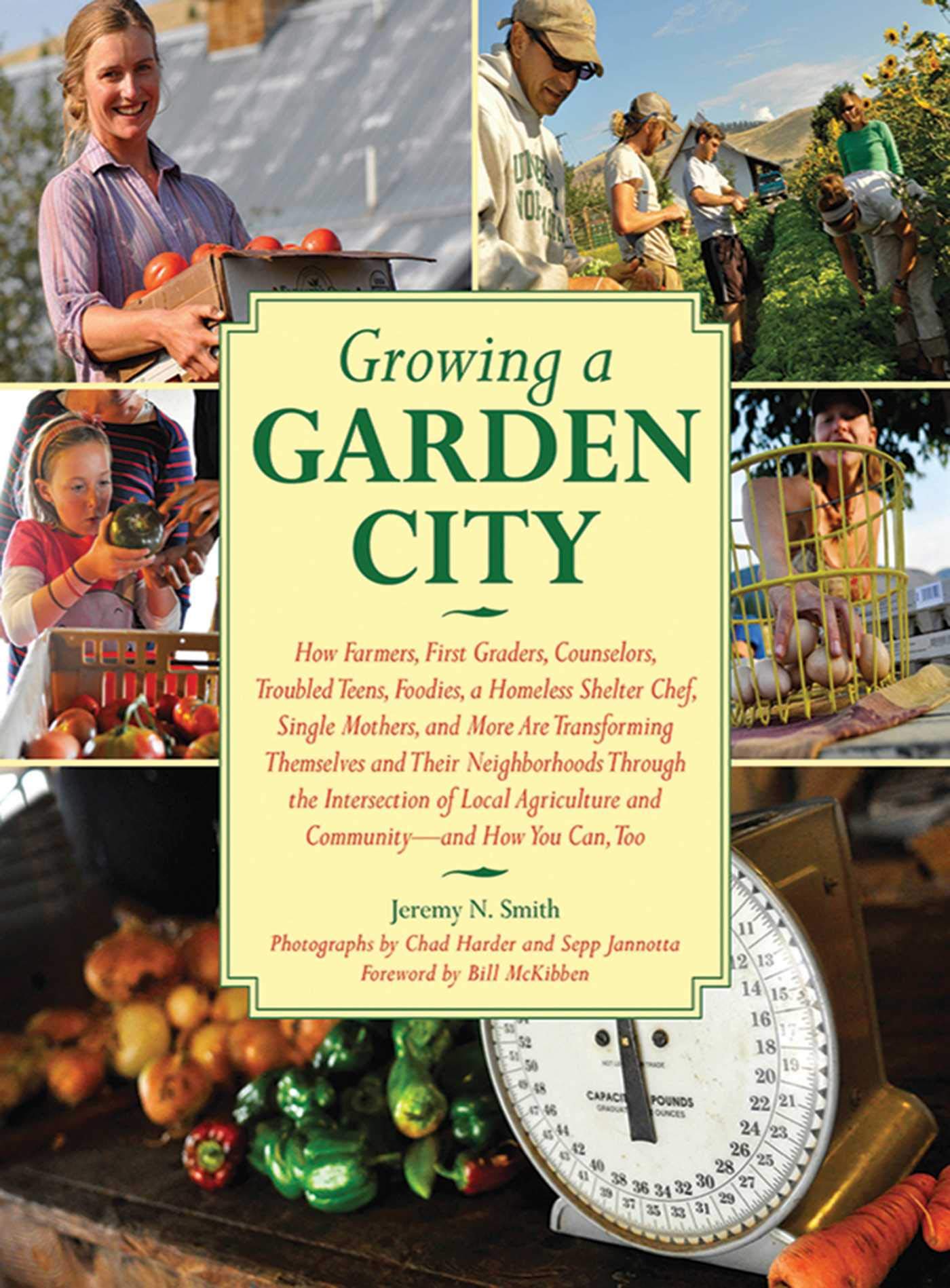 Growing a Garden City: How Farmers, First Graders, Counselors, Troubled Teens, Foodies, a Homeless Shelter Chef, Single Mothers, and More are ... of Local Agriculture and Community Garden & Plants