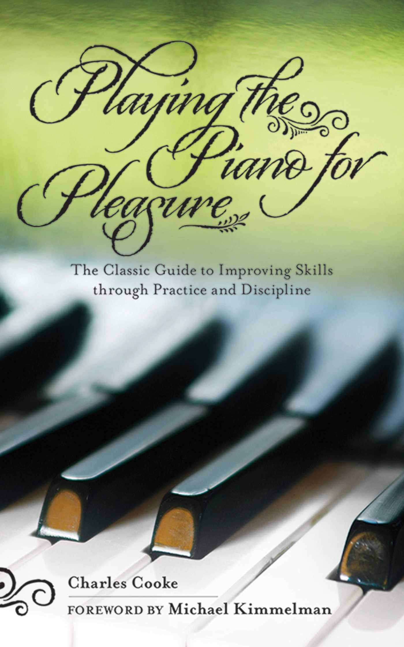 Playing the Piano for Pleasure: The Classic Guide to Improving Skills through Practice and Discipline Social Sciences