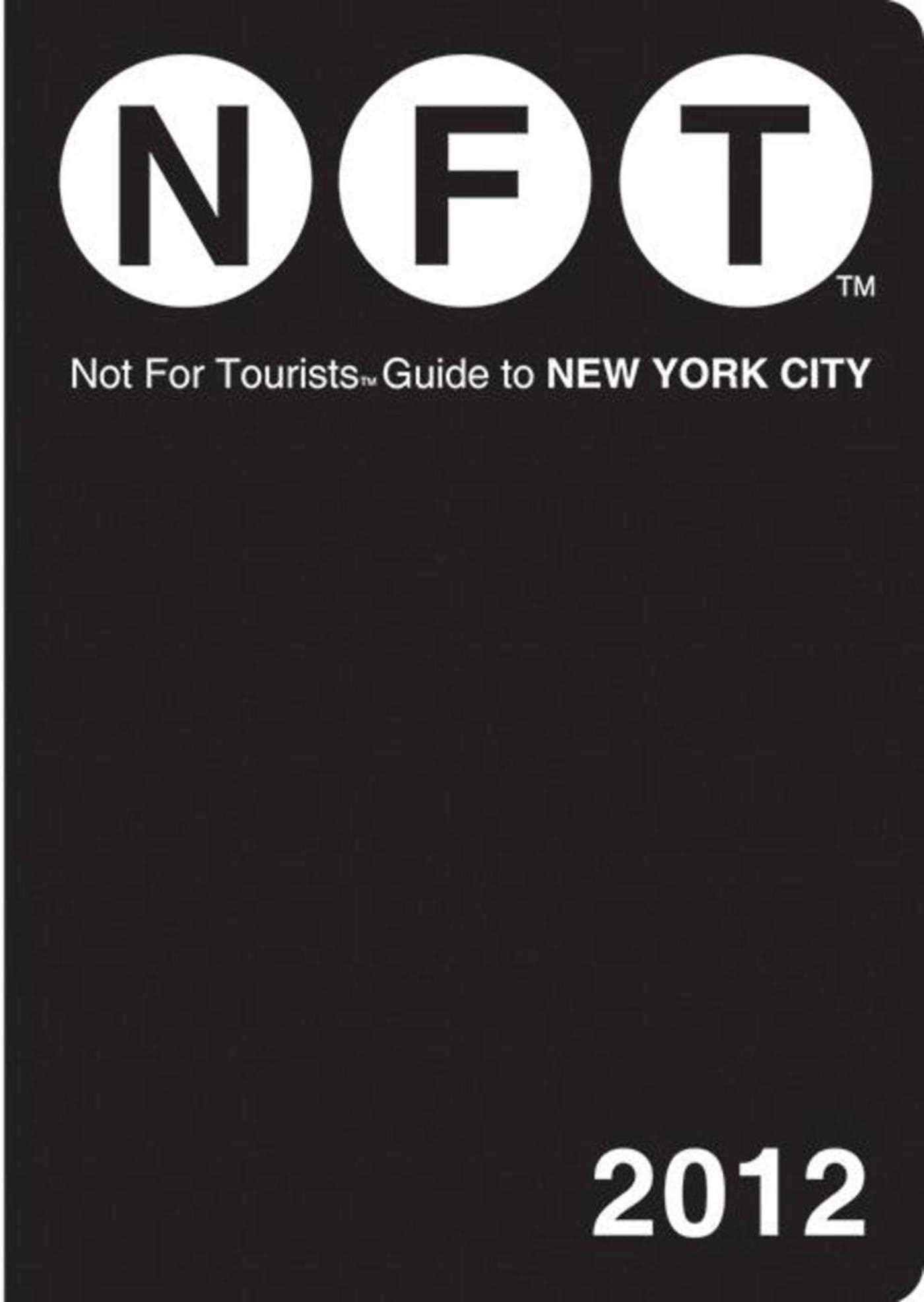 Not For Tourists Guide to New York City: 2012 Leisure, Home & Garden