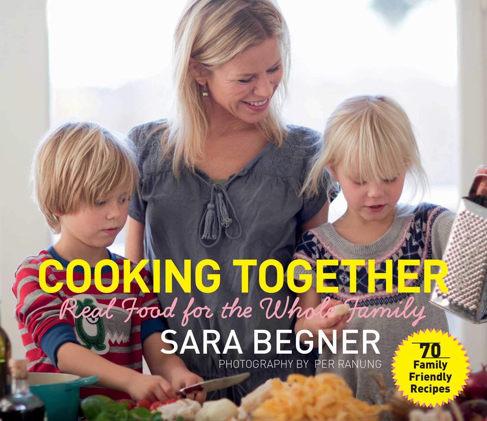 Cooking Together: Real Food for the Whole Family Leisure, Home & Garden