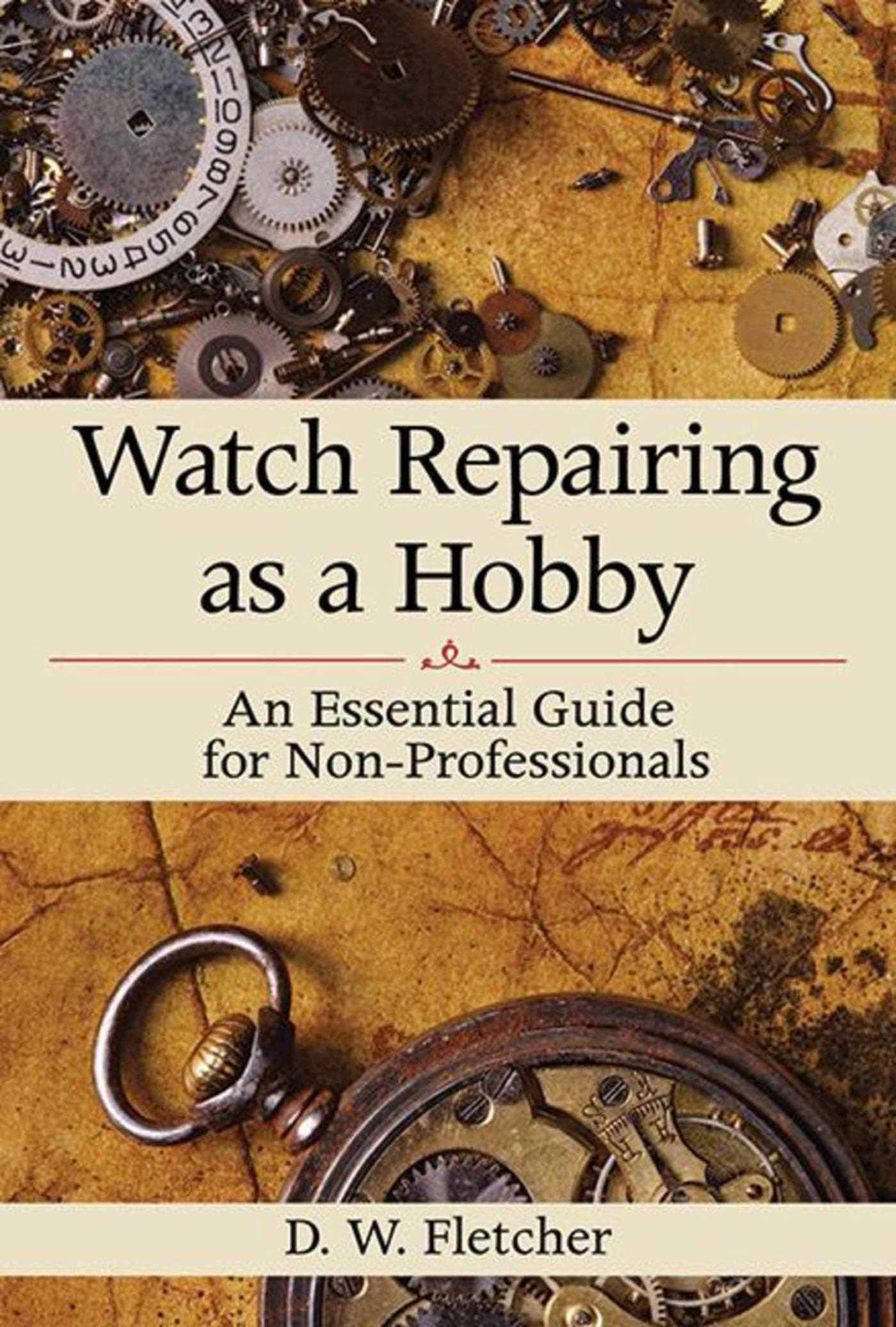 Watch Repairing as a Hobby: An Essential Guide for Non-Professionals Hobbies & Crafts