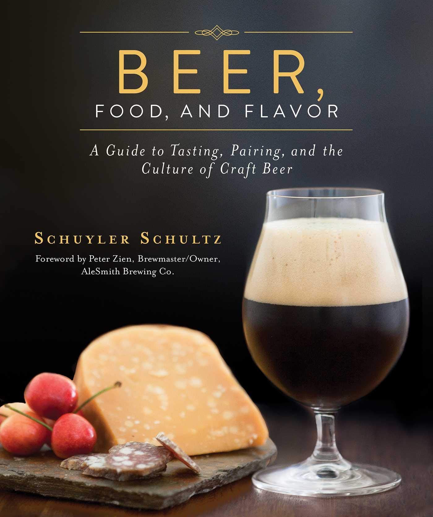 Beer, Food, and Flavor: A Guide to Tasting, Pairing, and the Culture of Craft Beer book