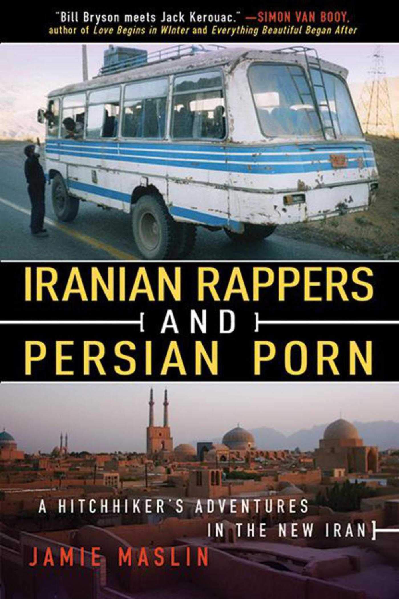 Iranian Rappers and Persian Porn: A Hitchhiker's Adventures in the New Iran Leisure, Home & Garden