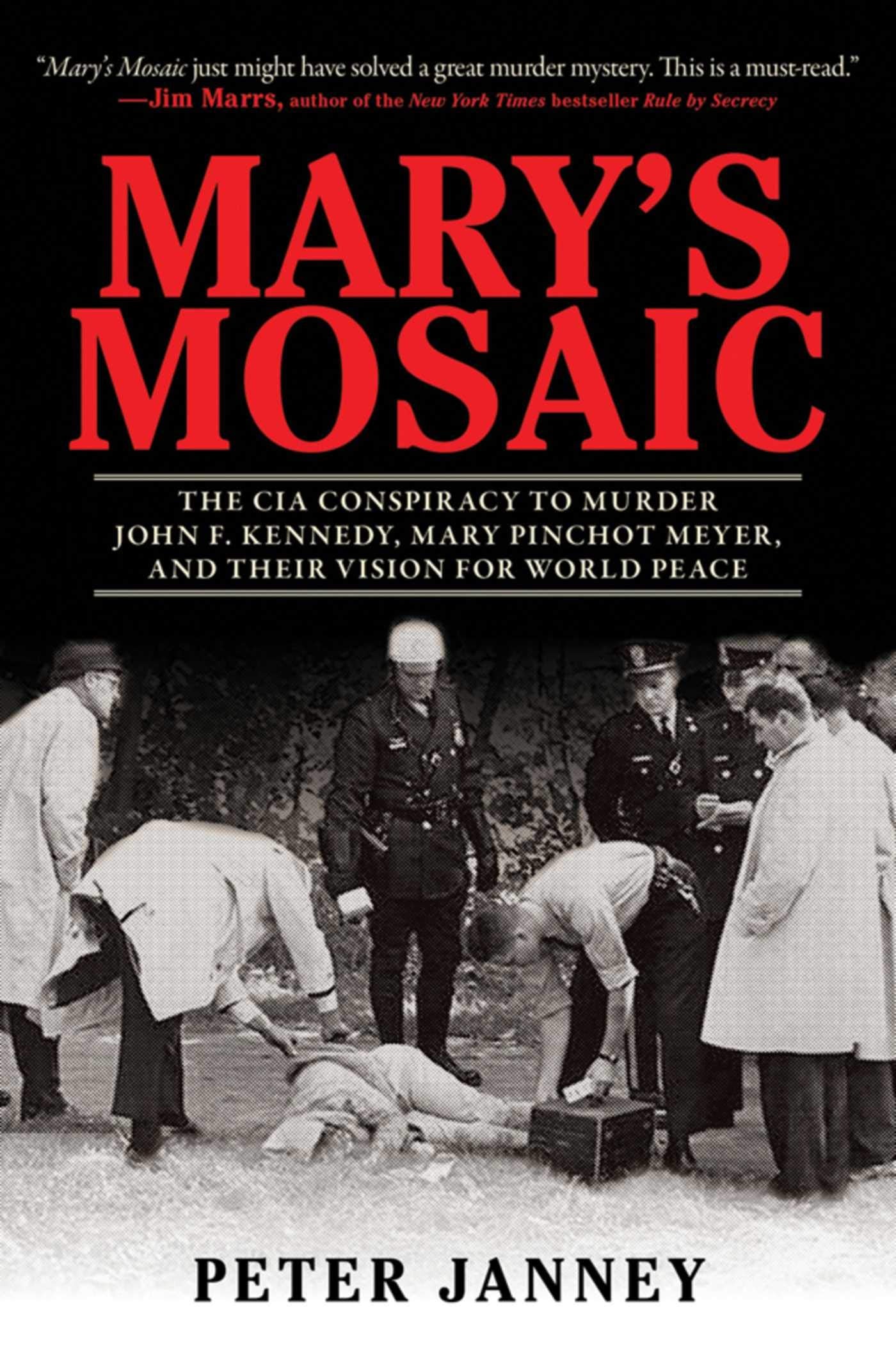 Mary's Mosaic: The CIA Conspiracy to Murder John F. Kennedy, Mary Pinchot Meyer, and Their Vision for World Peace Books