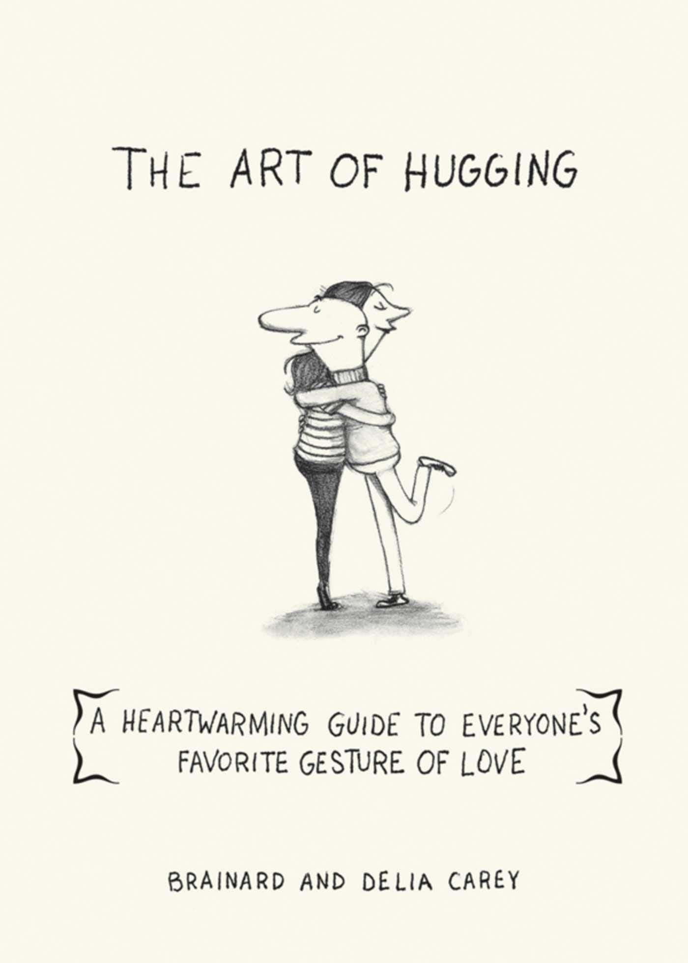 The Art of Hugging: A Heartwarming Guide to Everyone's Favorite Gesture of Love Business, Finance & Career