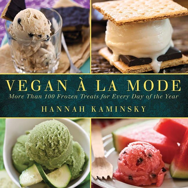Vegan a la Mode: More Than 100 Frozen Treats for Every Day of the Year Leisure, Home & Garden