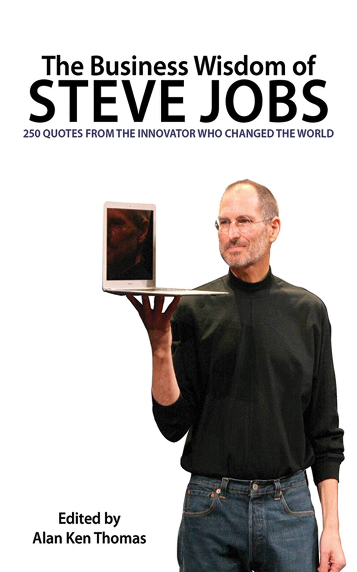 The Business Wisdom of Steve Jobs: 250 Quotes from the Innovator Who Changed the World Politics & Society