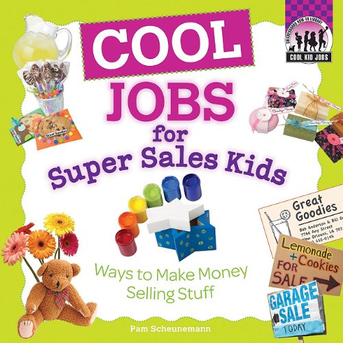 Cool Jobs for Super Sales Kids: Ways to Make Money Selling Stuff (Cool Kid Jobs) Non-fiction