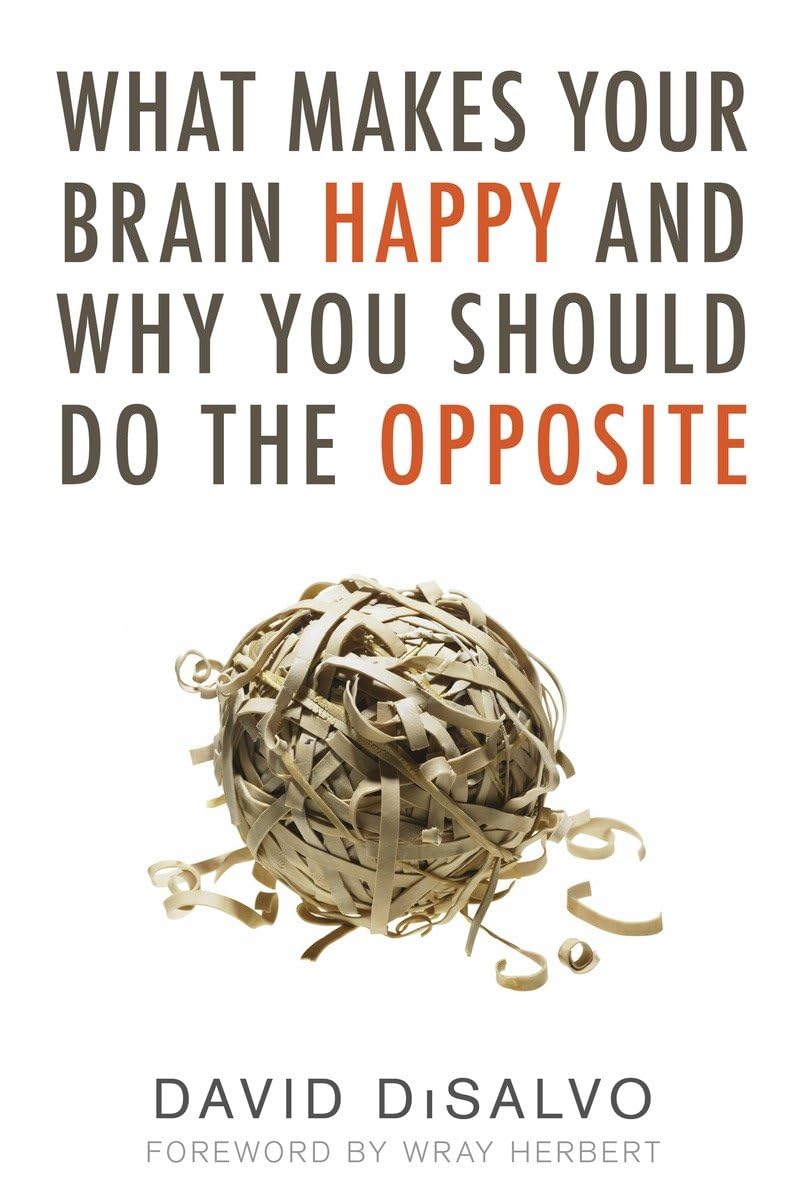 What Makes Your Brain Happy and Why You Should Do the Opposite Medicine