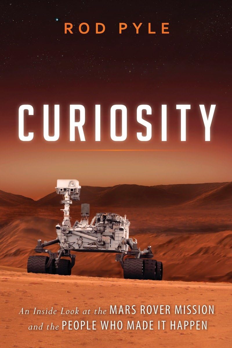 Curiosity: An Inside Look at the Mars Rover Mission and the People Who Made It Happen Business & Technology