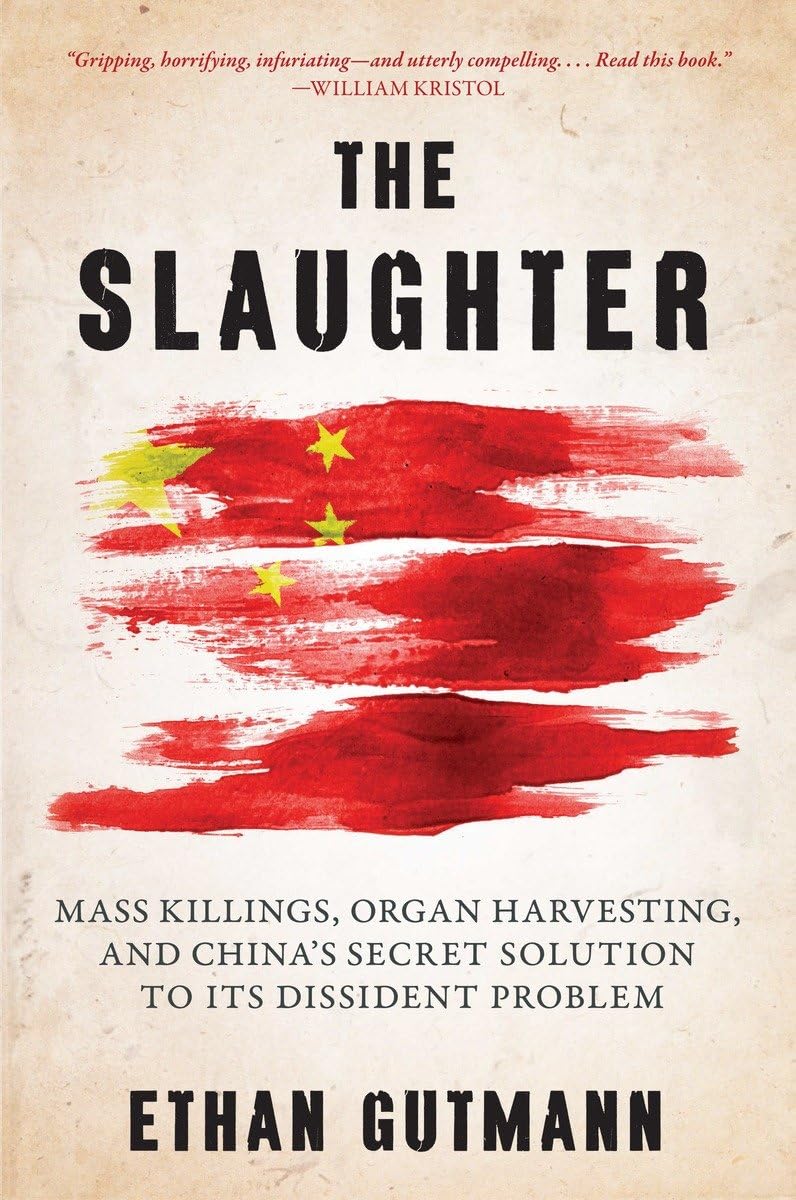 The Slaughter: Mass Killings, Organ Harvesting, and China's Secret Solution to Its Dissident Problem Books