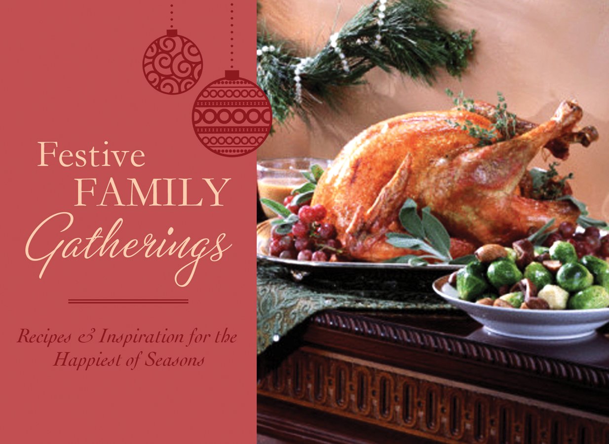 Festive Family Gatherings: Recipes & Inspiration for the Happiest of Seasons Cooking & Enjoying