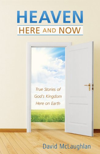 Heaven: Here and Now: True Stories of God's Kingdom Here on Earth Social Sciences