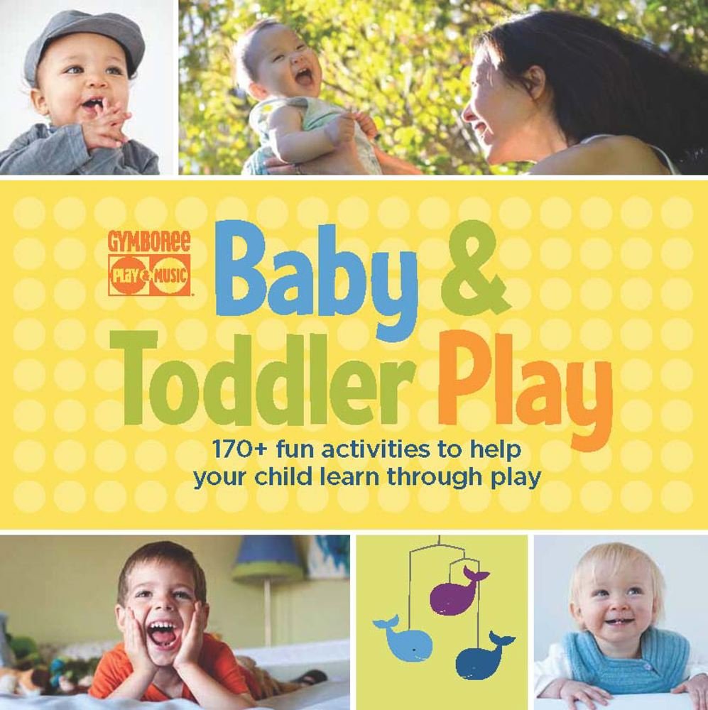 Gymboree Baby and Toddler Play: 170+ Fun Activities to Help Your Child Learn Through Play Parents & Children