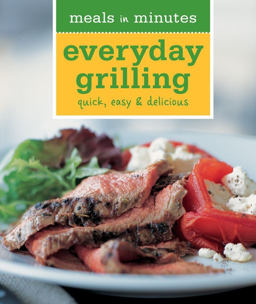 Everyday Grilling: Quick, Easy & Delicious (Meals in Minutes) book