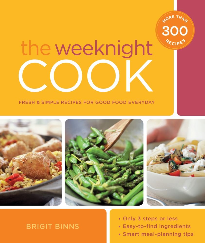 The Weeknight Cook: Fresh and Simple Recipes for Good Food Every Day Cooking & Enjoying