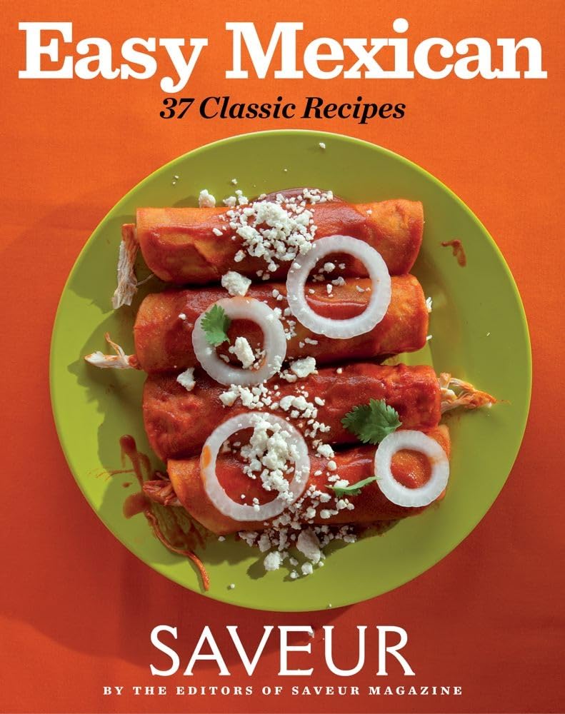 Saveur Easy Mexican: 37 Classic Recipes Leisure, Home & Garden