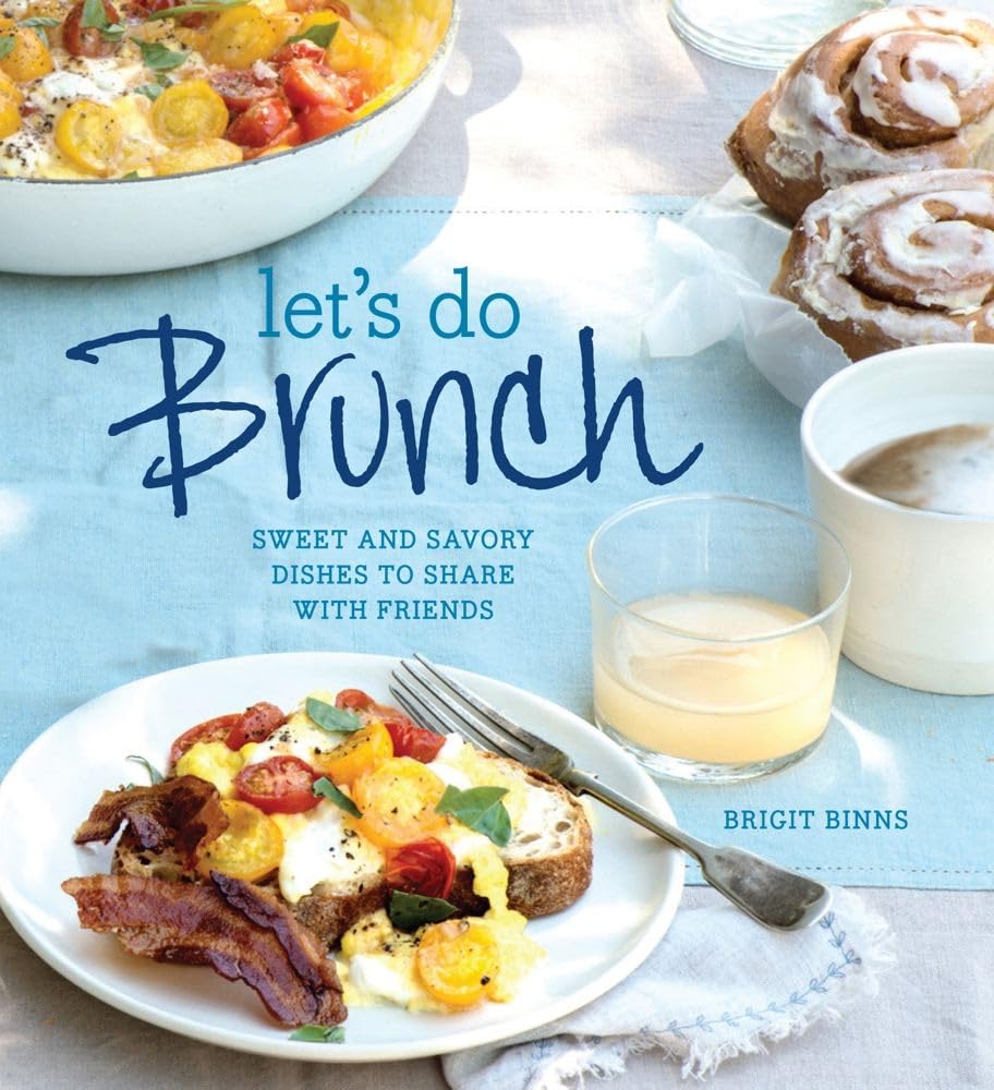 Let's Do Brunch: Sweet & Savory Dishes to Share with Friends Leisure, Home & Garden