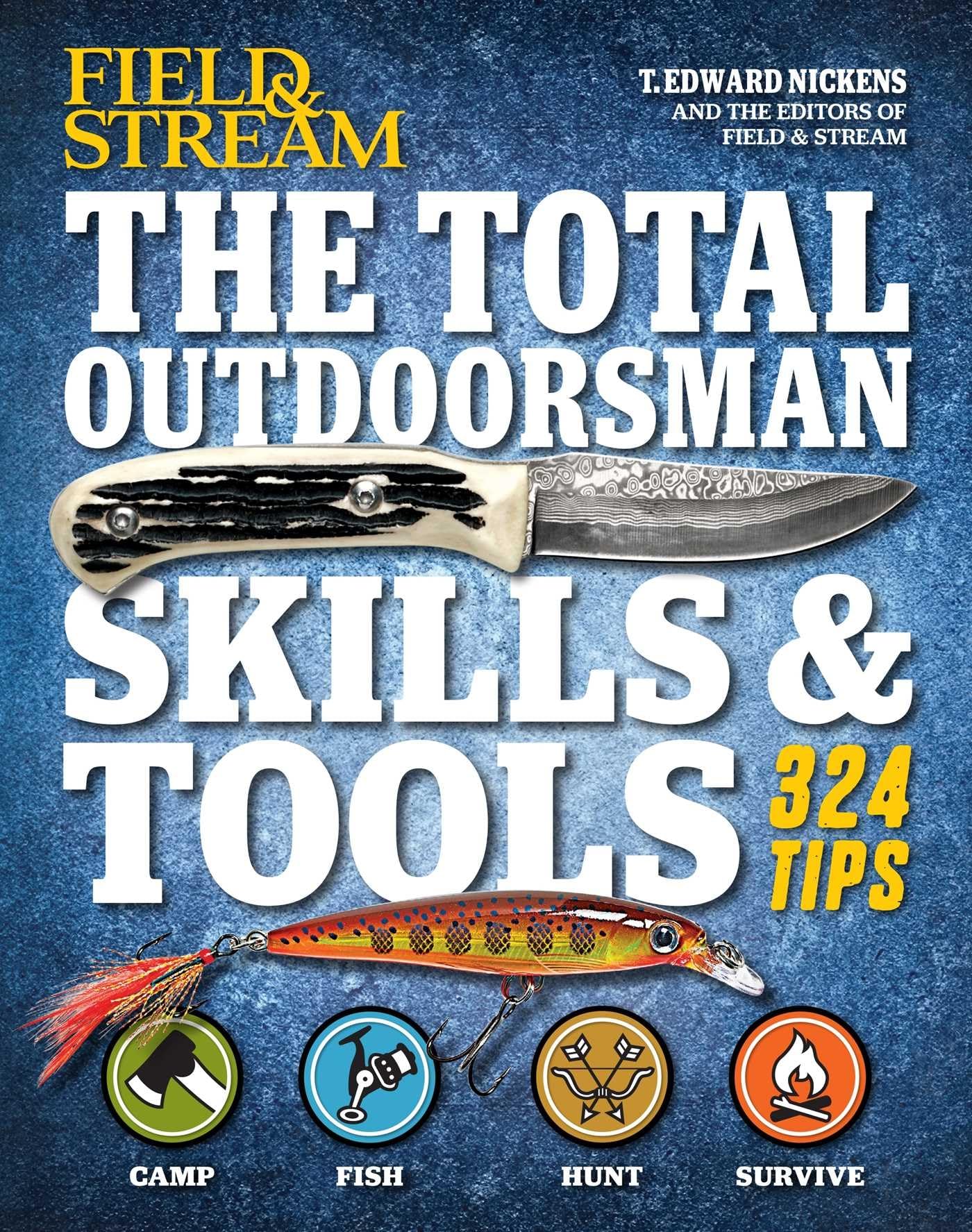 The Total Outdoorsman Skills & Tools Manual (Field & Stream): 312 Essential Skills Camping & Survival