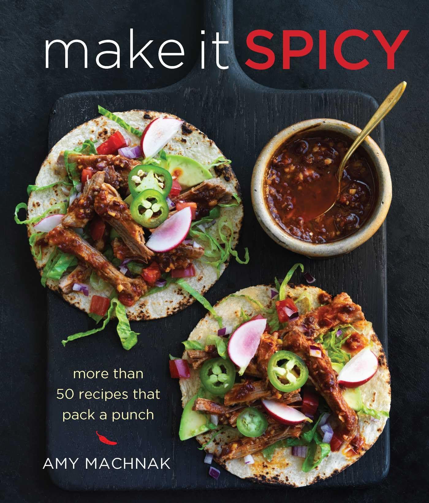 Make It Spicy: More than 50 Recipes that Pack a Punch Leisure, Home & Garden