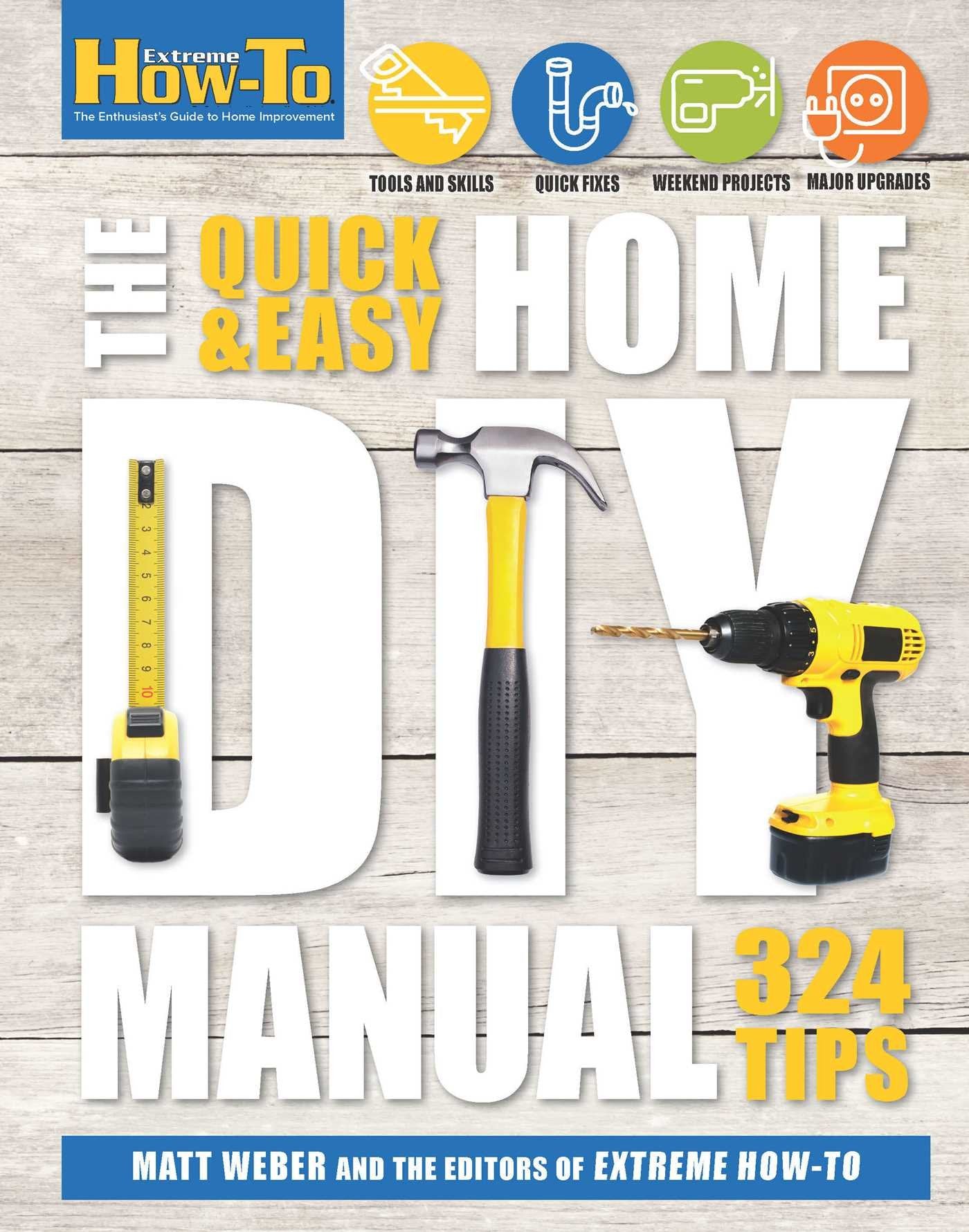 The Quick & Easy Home DIY Manual: 321 Tips (Extreme How-to) Hobbies & Crafts