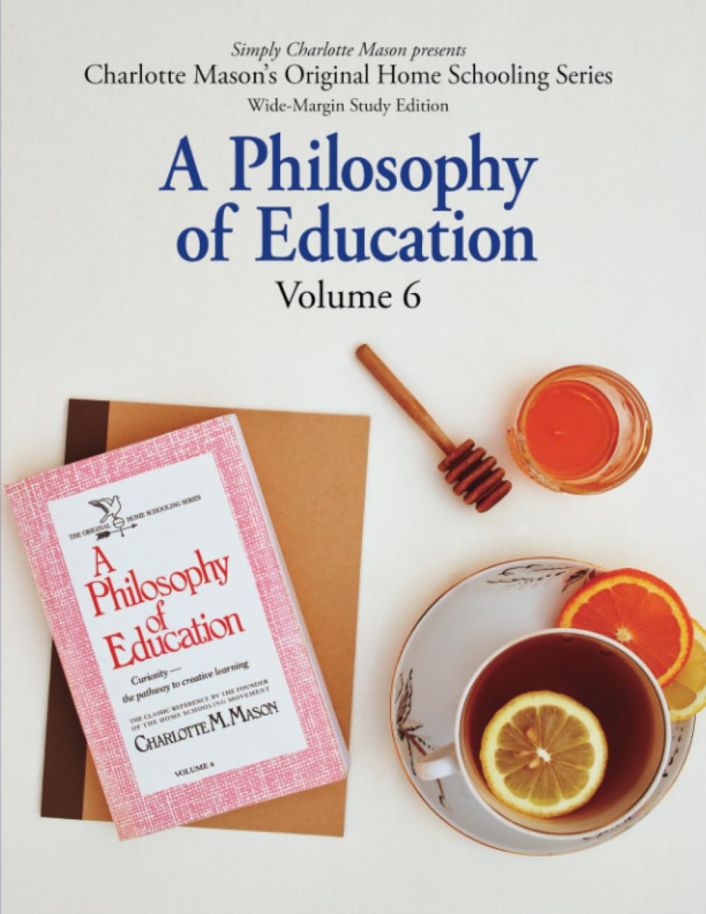 A Philosophy of Education (Wide-Margin Study Edition): Volume 6: Curiosity—the Pathway to Creative Learning (Charlotte Mason’s Original Home Schooling Series, Band 6) Education & Training
