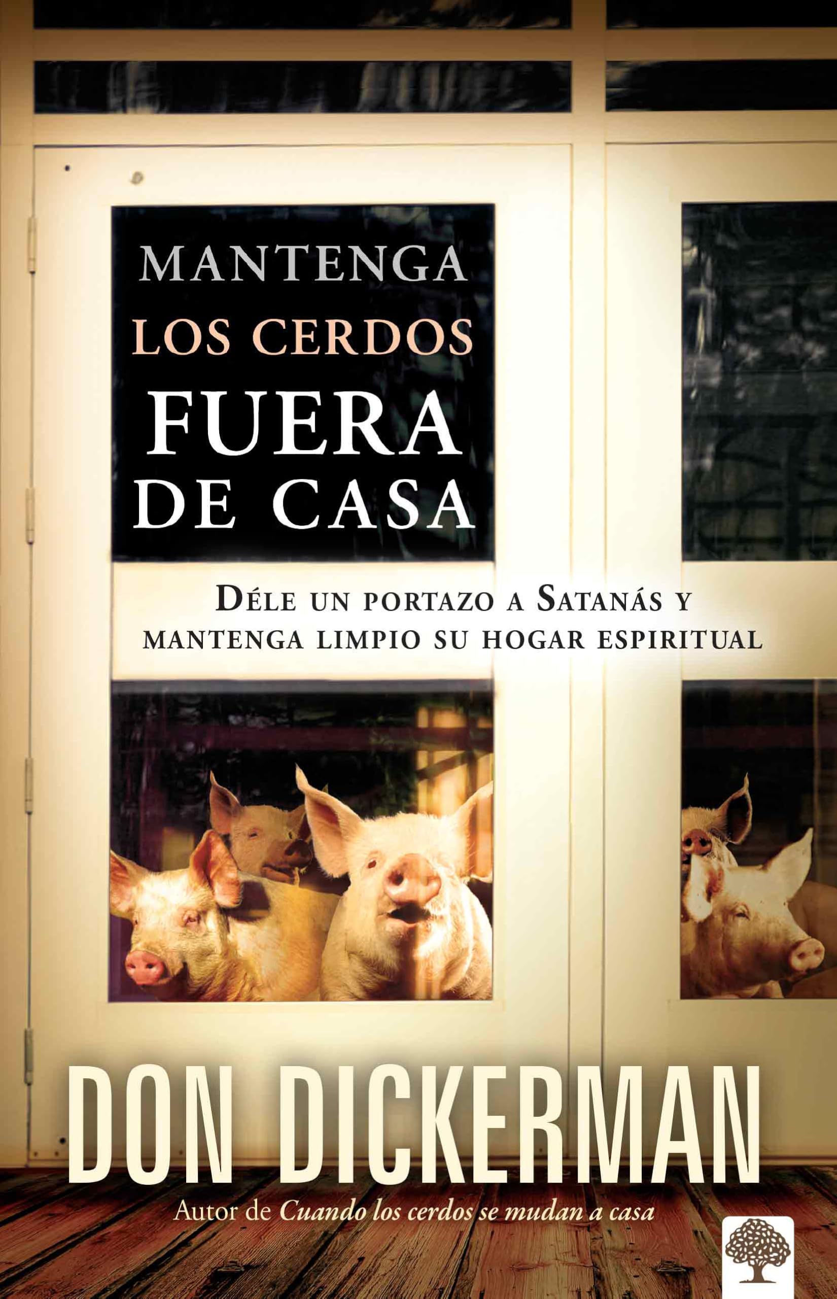Mantenga los cerdos fuera de casa: Déle un portazo a Satanás y mantenga limpio s u hogar espiritual / Keep The Pigs Out: How to Slam the Door Shut on Satan Social Sciences