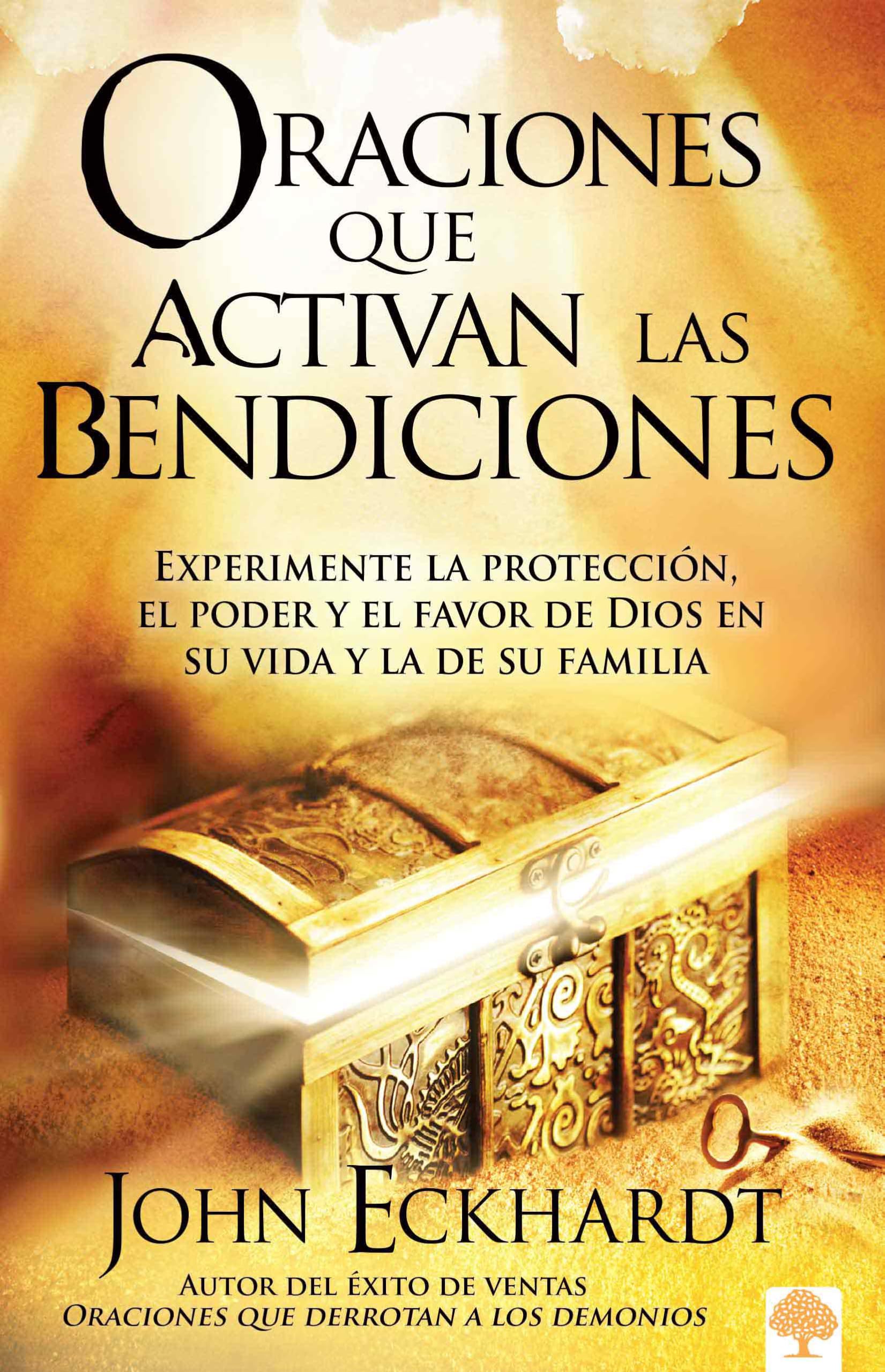 Oraciones que activan las bendiciones/ Prayers That Activate Blessings: Experimente la protección, el poder y el favor de Dios en su vida y la de ... and Favor of God for You and Your Loved Ones book