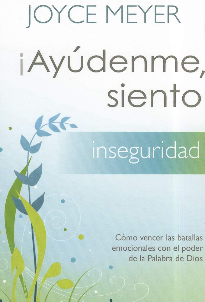 Ayudenme, Siento Inseguridad!: Como Vencer Las Batallas Emocionales Con El Poder de la Palabra de Dios Social Sciences