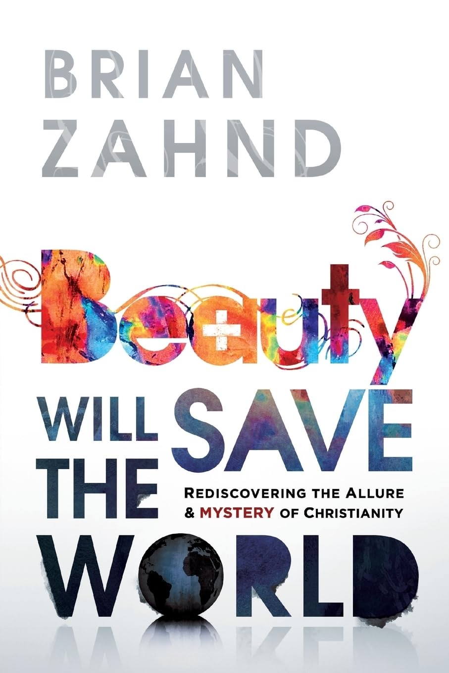 Beauty Will Save the World: Rediscovering the Allure and Mystery of Christianity Religion & Esotericism