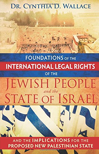 Foundations of the International Legal Rights of the Jewish People and the State of Israel: And the Implications for the Proposed New Palestinian State book