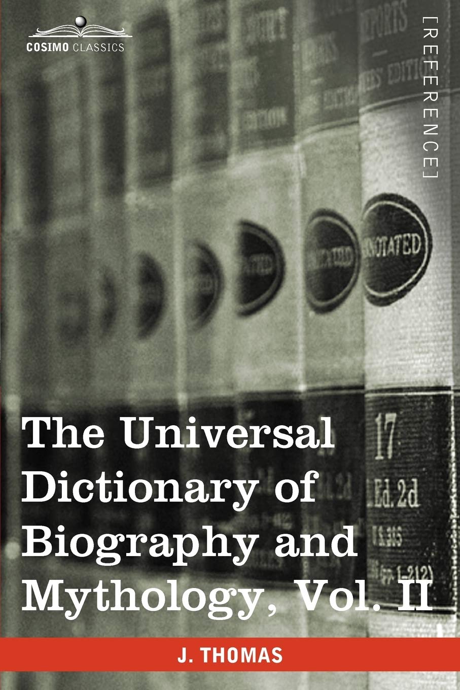 The Universal Dictionary of Biography and Mythology, Vol. II (in Four Volumes): Clu-Hys Memories
