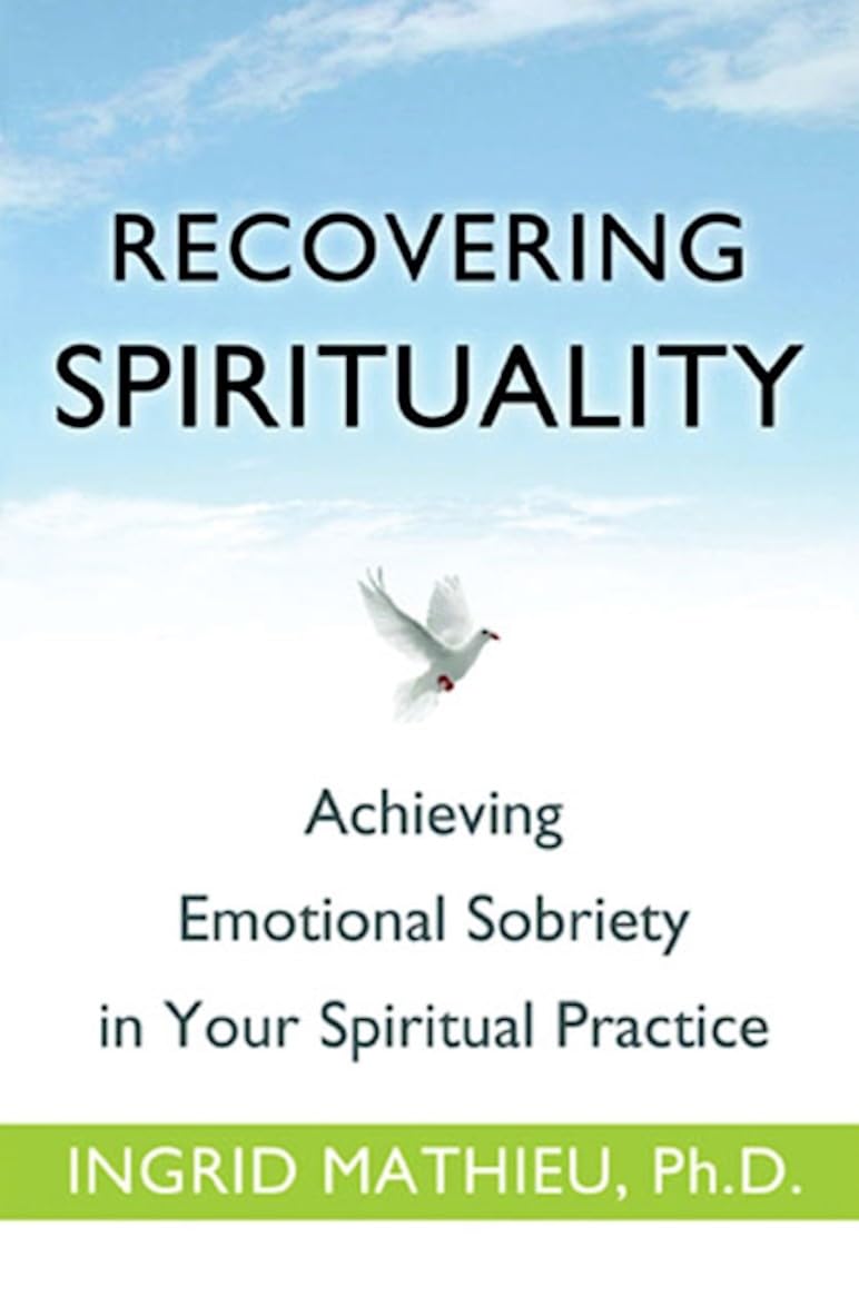 Recovering Spirituality: Achieving Emotional Sobriety in Your Spiritual Practice Health, Nutrition & Fitness
