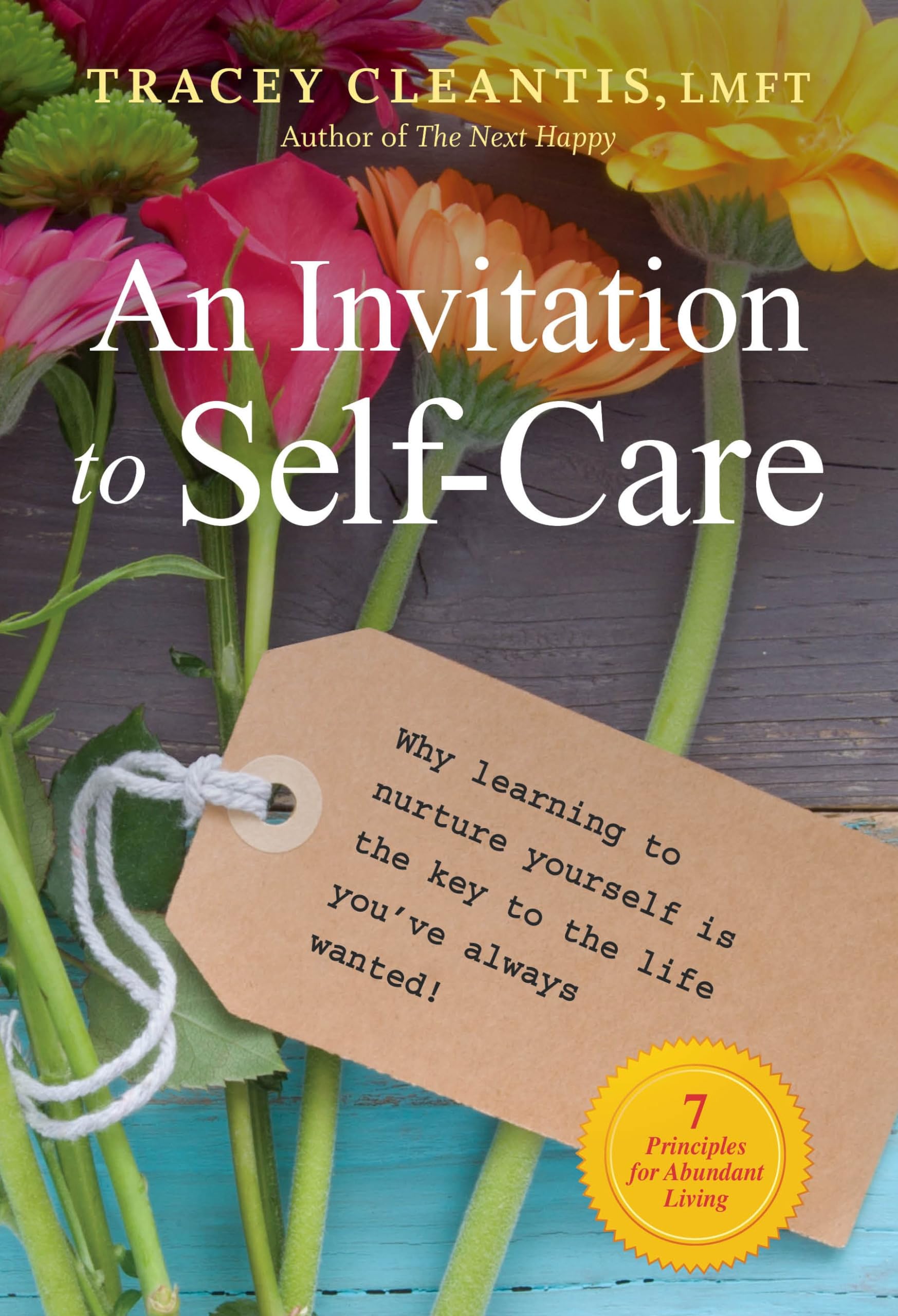 An Invitation to Self-Care: Why Learning to Nurture Yourself Is the Key to the Life You've Always Wanted, 7 Principles for Abundant Living book