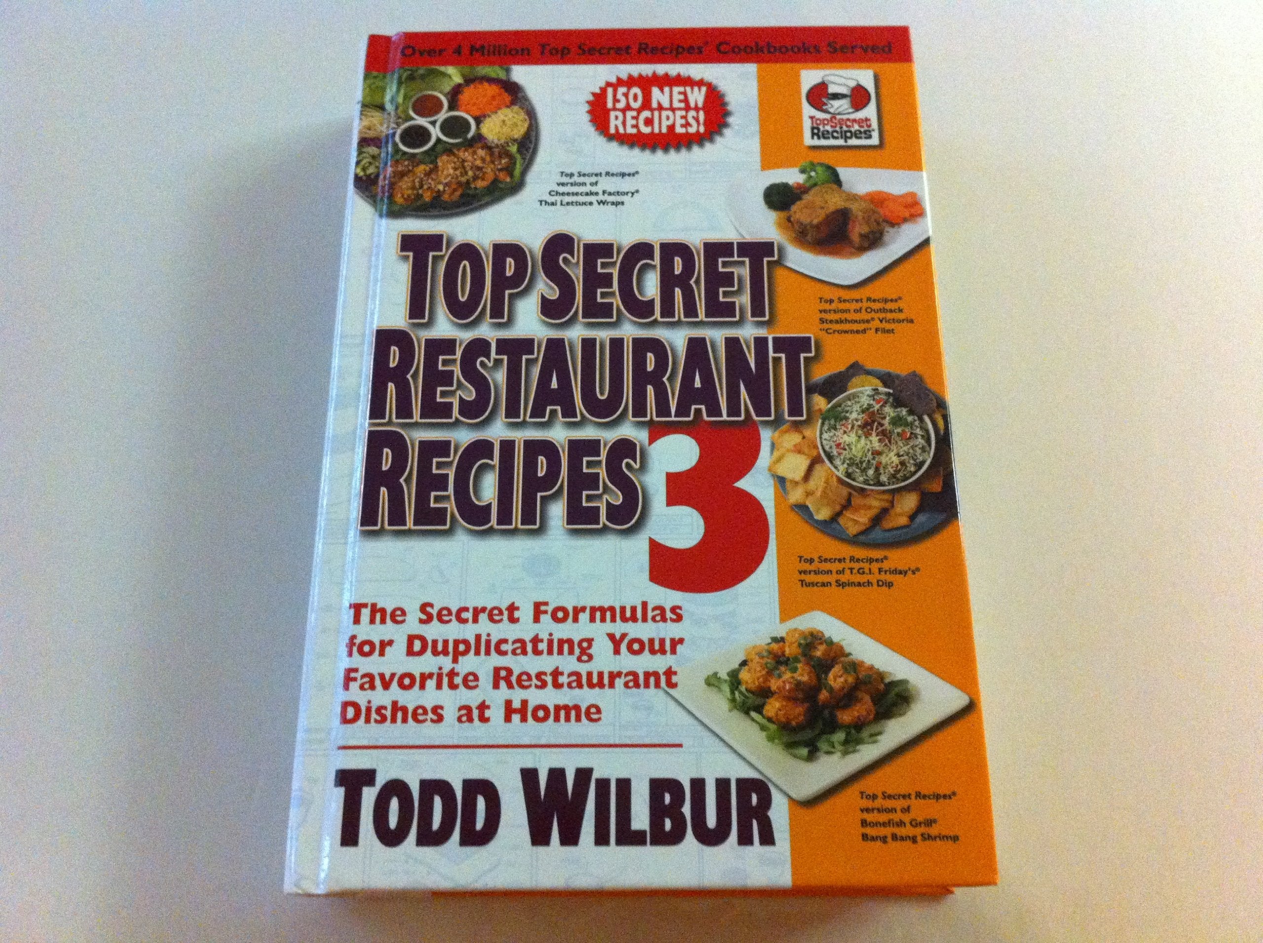 Top Secret Restaurant Recipes 3: The Secret Formulas for Duplicating Your Favorite Restaurant Dishes At Home Cooking & Enjoying