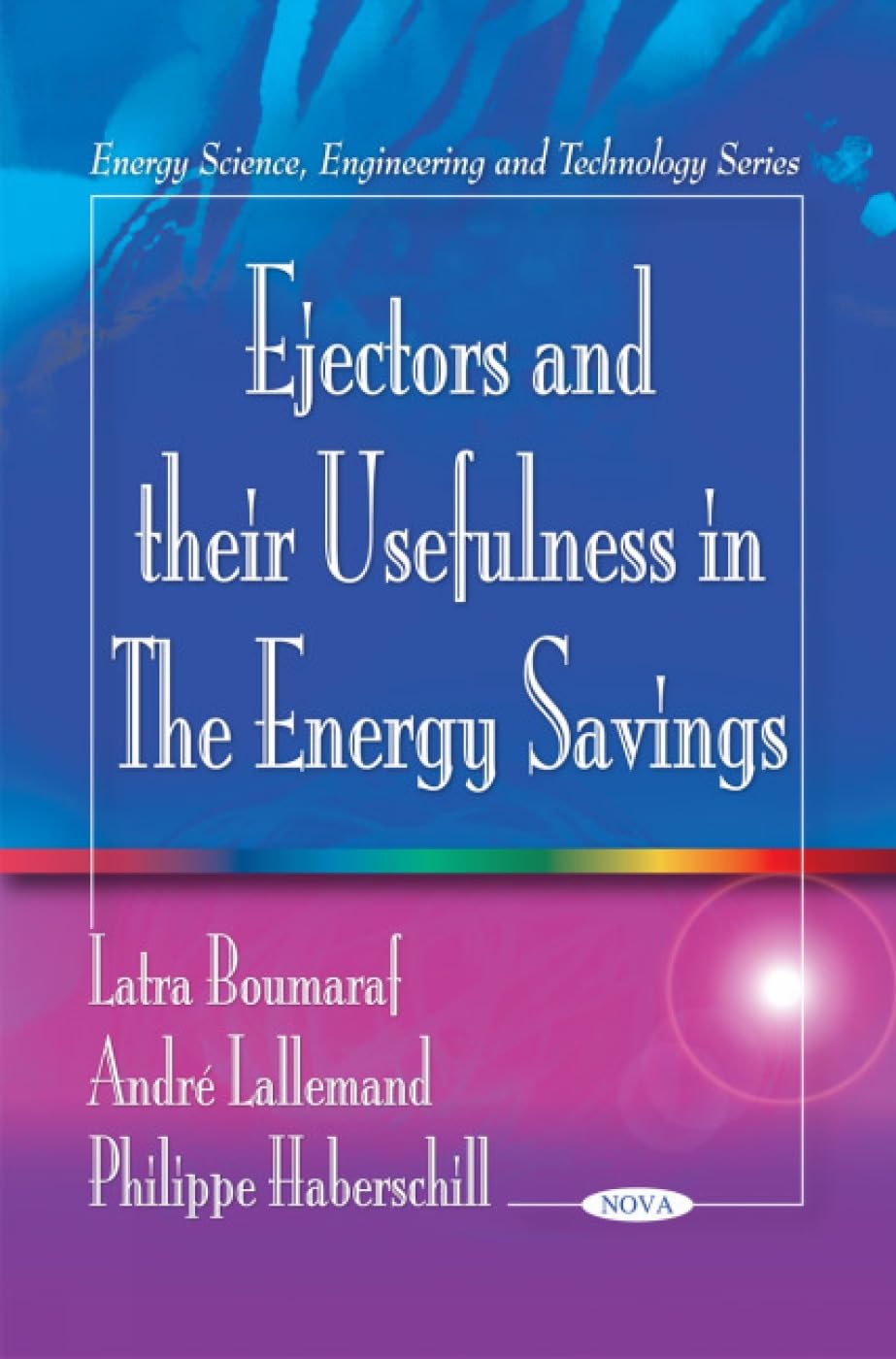Ejectors and Their Usefulness in the Energy Savings (Energy Science, Engineering and Technology Series) Business & Technology