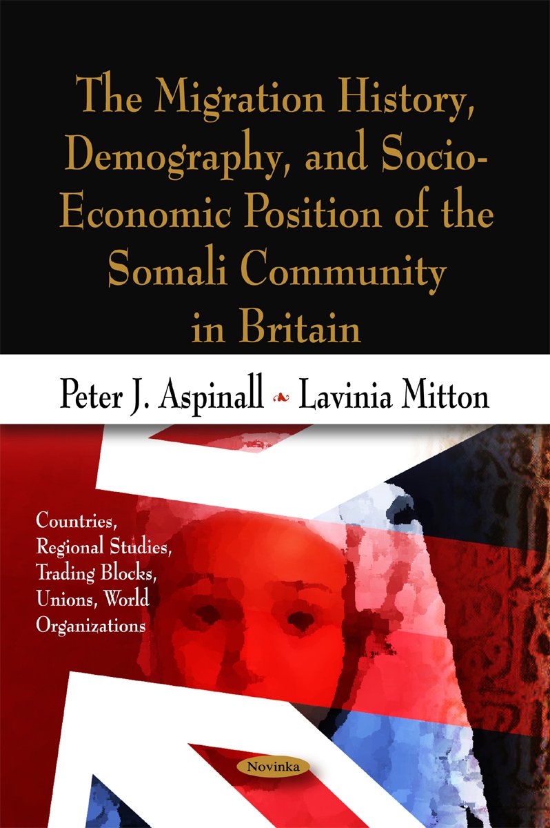Migration History, Demography, & Socio-Economic Position of the Somali Community in Britain (Countries, Regional Studies, Trading Blocks, Unions, World Organizations) Books