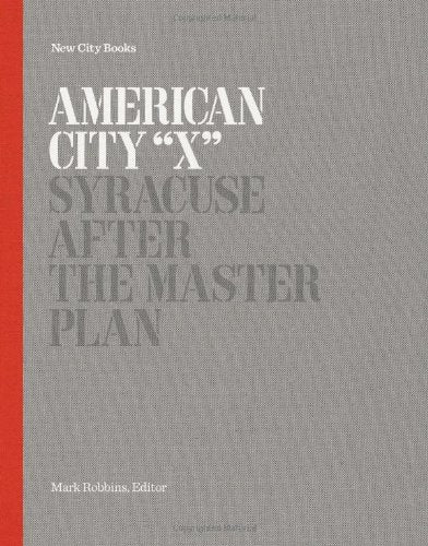 American City "X": Syracuse After the Master Plan (New City Books) Architecture