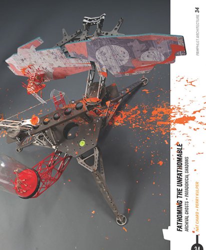 Fathoming the Unfathomable (Pamphlet Architecture, Band 34) Architecture