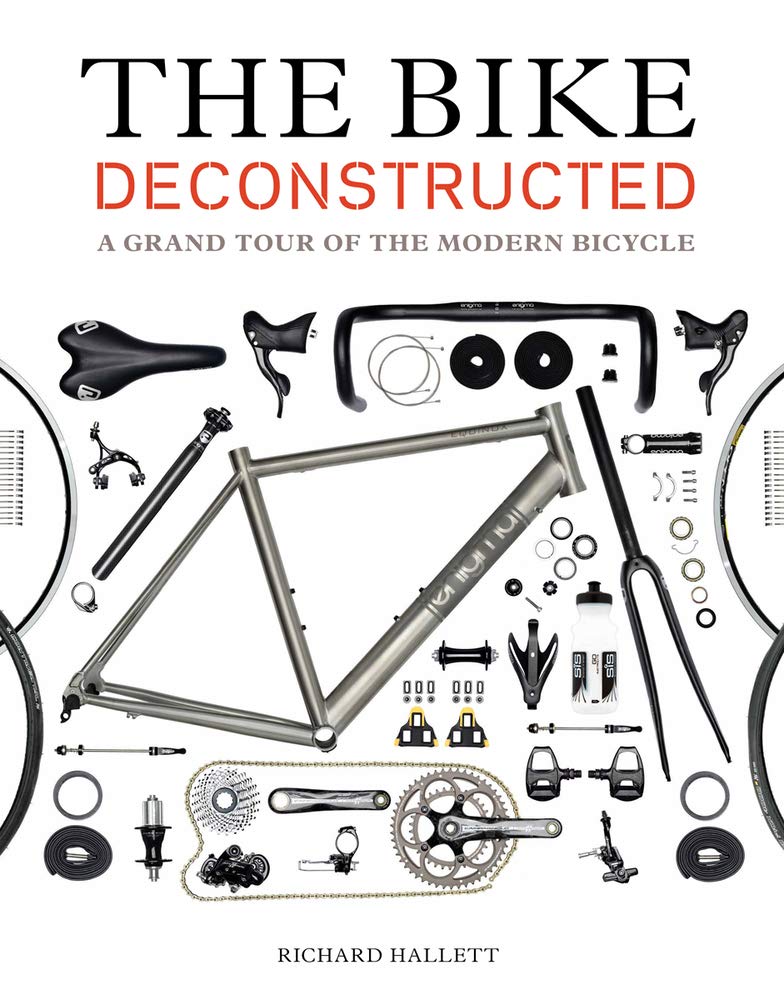 The Bike Deconstructed: A Grand Tour of the Modern Bicycle Leisure, Home & Garden